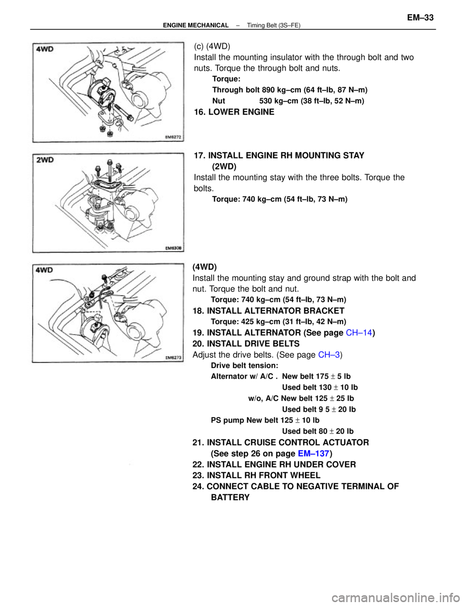 TOYOTA CAMRY V20 1986  Service Information (4WD)
Install the mounting stay and ground strap with the bolt and
nut. Torque the bolt and nut.
Torque: 740 kg±cm (54 ft±Ib, 73 N±m)
18. INSTALL ALTERNATOR BRACKET
Torque: 425 kg±cm (31 ft±Ib, 4
