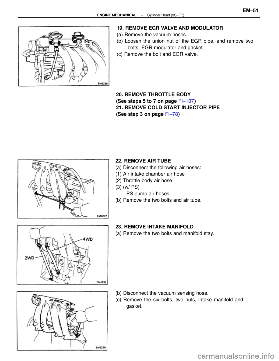 TOYOTA CAMRY V20 1986  Service Information 22. REMOVE AIR TUBE
(a) Disconnect the following air hoses:
(1) Air intake chamber air hose
(2) Throttle body air hose
(3) (w/ PS)
PS pump air hoses
(b) Remove the two bolts and air tube.19. REMOVE EG