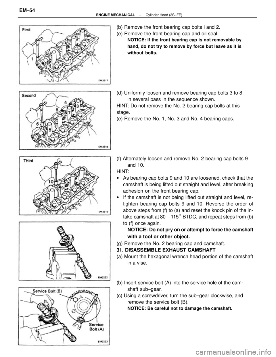 TOYOTA CAMRY V20 1986 Service Information (f) Alternately loosen and remove No. 2 bearing cap bolts 9
and 10.
HINT:
wAs bearing cap bolts 9 and 10 are loosened, check that the
camshaft is being lifted out straight and level, after breaking
ad TOYOTA CAMRY V20 1986 Service Information (f) Alternately loosen and remove No. 2 bearing cap bolts 9
and 10.
HINT:
wAs bearing cap bolts 9 and 10 are loosened, check that the
camshaft is being lifted out straight and level, after breaking
ad