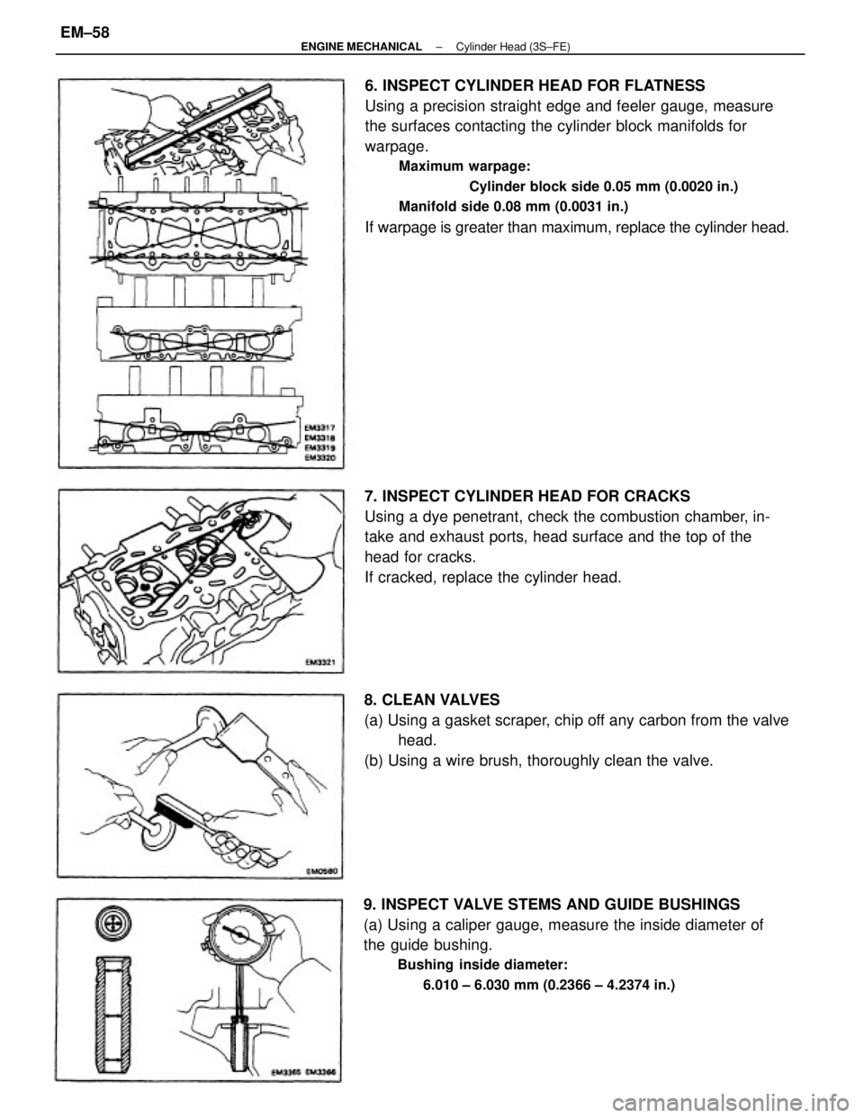 TOYOTA CAMRY V20 1986  Service Information 6. INSPECT CYLINDER HEAD FOR FLATNESS
Using a precision straight edge and feeler gauge, measure
the surfaces contacting the cylinder block manifolds for
warpage.
Maximum warpage:
Cylinder block side 0