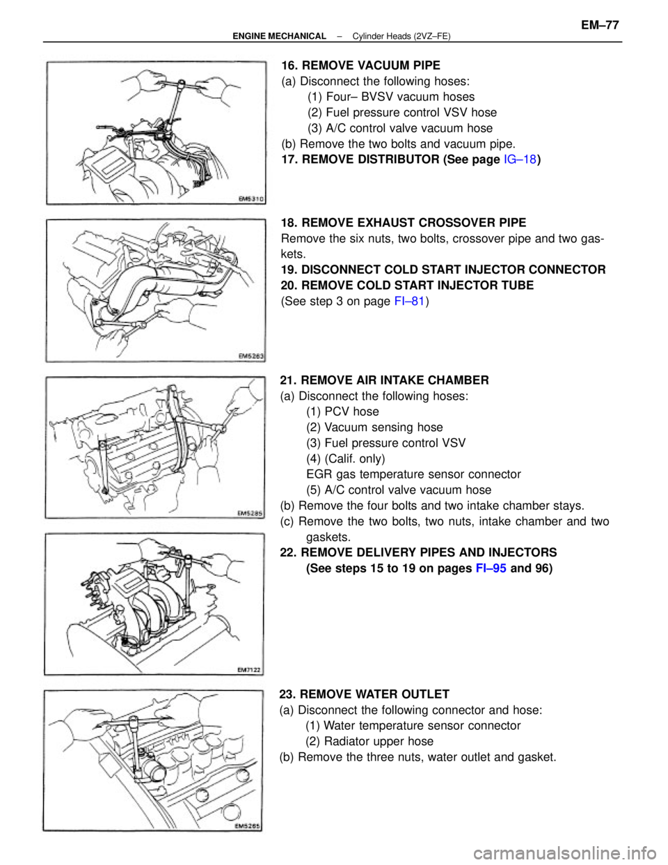TOYOTA CAMRY V20 1986 Service Information 21. REMOVE AIR INTAKE CHAMBER
(a) Disconnect the following hoses:
(1) PCV hose
(2) Vacuum sensing hose
(3) Fuel pressure control VSV
(4) (Calif. only)
EGR gas temperature sensor connector
(5) A/C cont TOYOTA CAMRY V20 1986 Service Information 21. REMOVE AIR INTAKE CHAMBER
(a) Disconnect the following hoses:
(1) PCV hose
(2) Vacuum sensing hose
(3) Fuel pressure control VSV
(4) (Calif. only)
EGR gas temperature sensor connector
(5) A/C cont