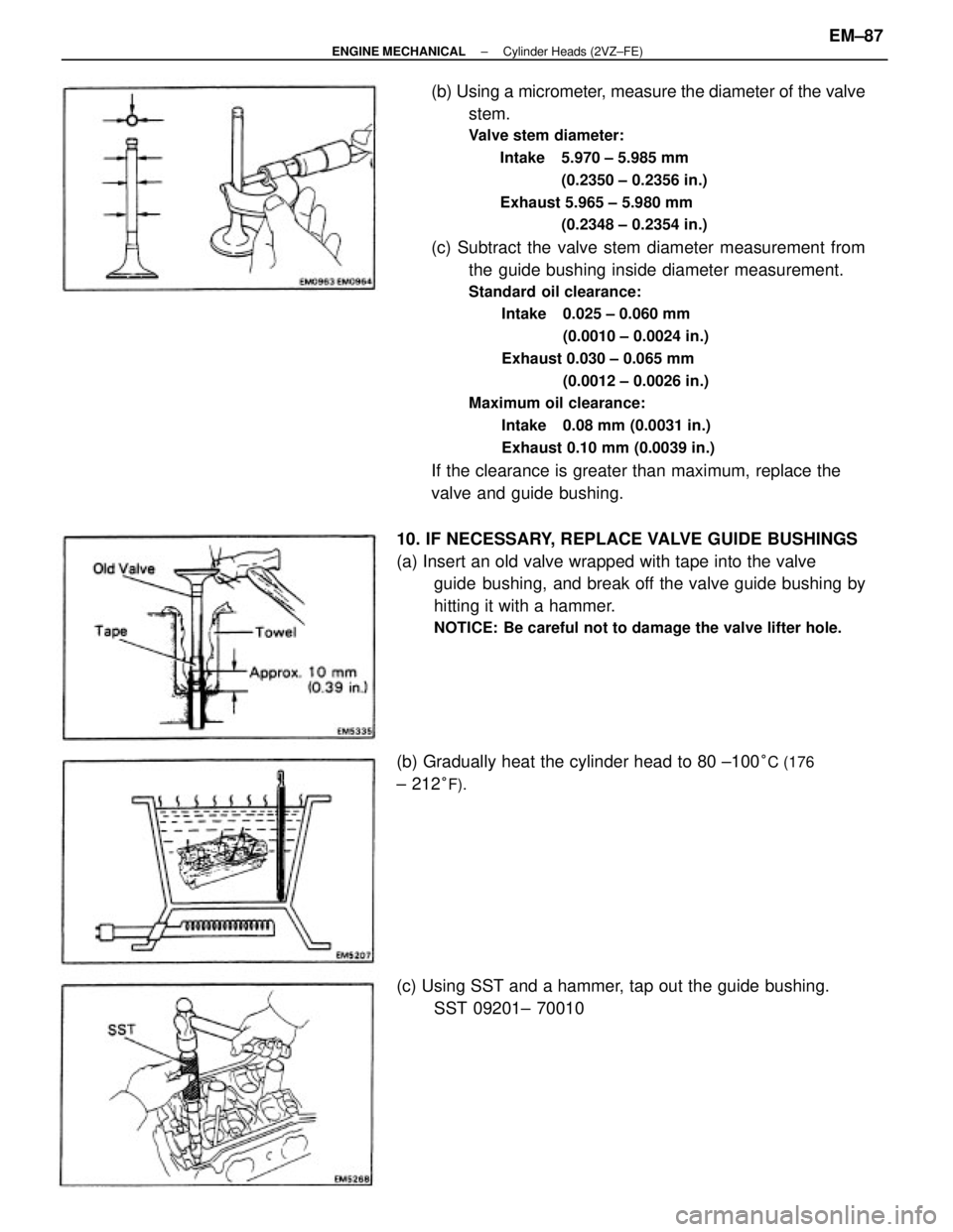 TOYOTA CAMRY V20 1986  Service Information (b) Using a micrometer, measure the diameter of the valve
stem.
Valve stem diameter:
Intake  5.970 ± 5.985 mm
(0.2350 ± 0.2356 in.)
Exhaust 5.965 ± 5.980 mm
(0.2348 ± 0.2354 in.)
(c) Subtract the 