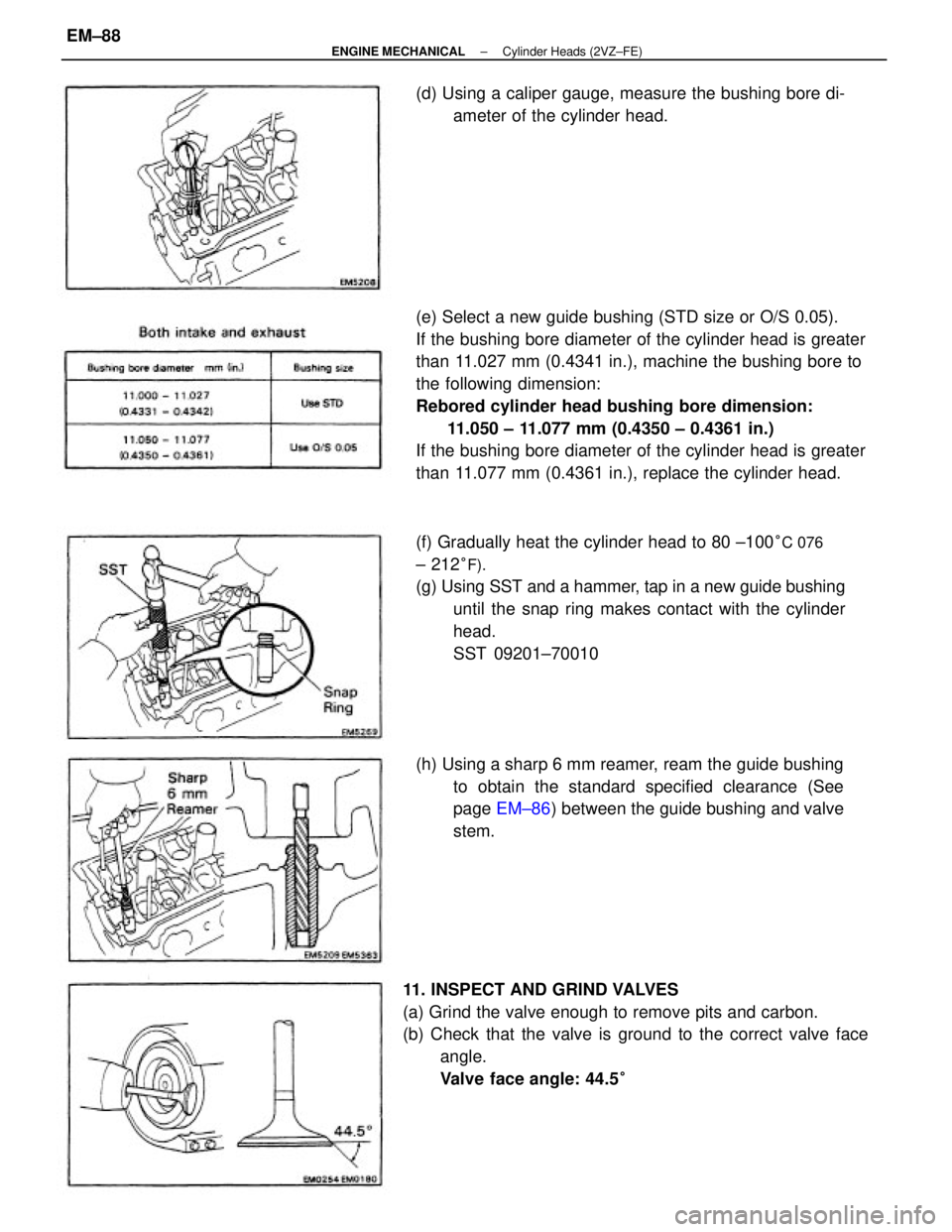 TOYOTA CAMRY V20 1986 Service Information (e) Select a new guide bushing (STD size or O/S 0.05).
If the bushing bore diameter of the cylinder head is greater
than 11.027 mm (0.4341 in.), machine the bushing bore to
the following dimension:
Re TOYOTA CAMRY V20 1986 Service Information (e) Select a new guide bushing (STD size or O/S 0.05).
If the bushing bore diameter of the cylinder head is greater
than 11.027 mm (0.4341 in.), machine the bushing bore to
the following dimension:
Re