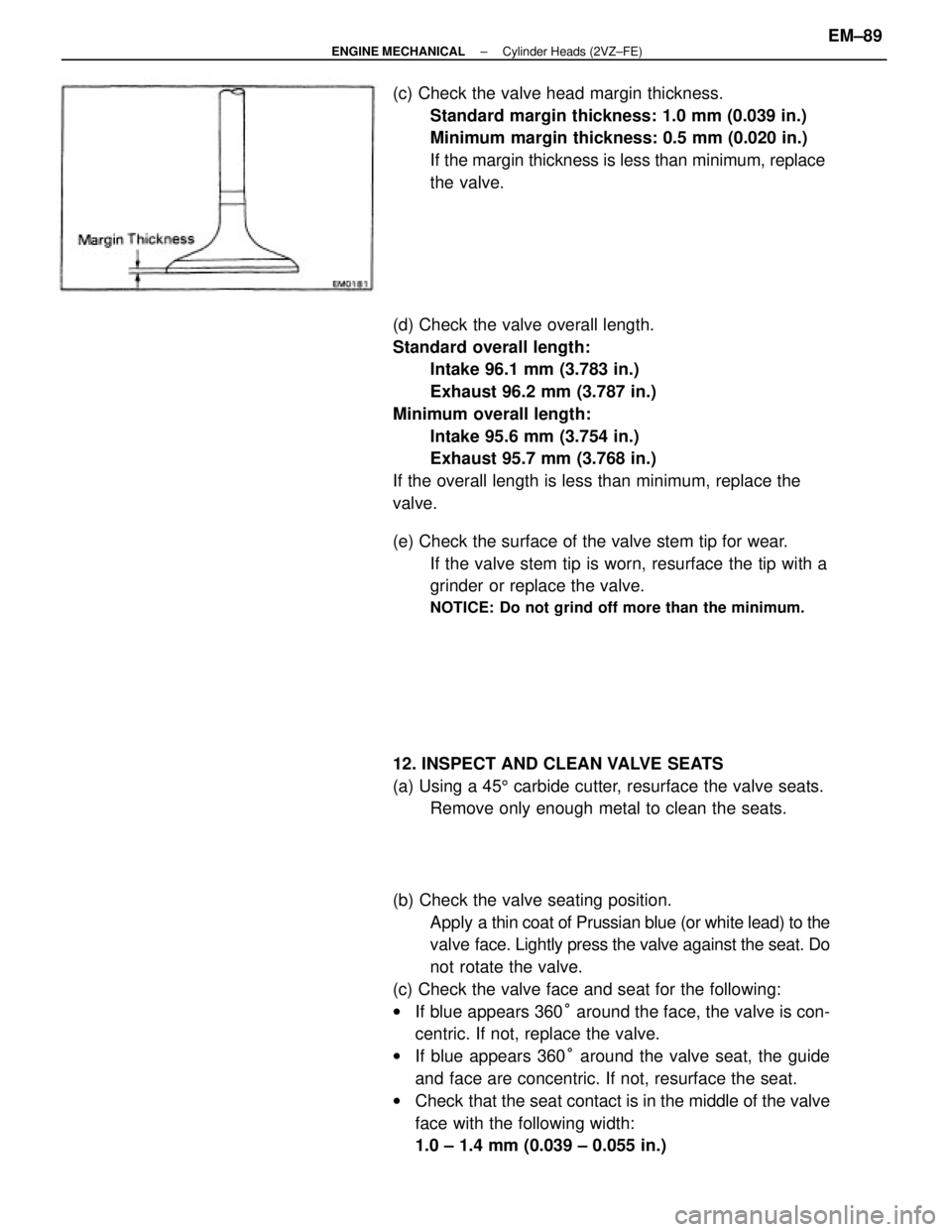 TOYOTA CAMRY V20 1986 Service Information (b) Check the valve seating position.
Apply a thin coat of Prussian blue (or white lead) to the
valve face. Lightly press the valve against the seat. Do
not rotate the valve.
(c) Check the valve face TOYOTA CAMRY V20 1986 Service Information (b) Check the valve seating position.
Apply a thin coat of Prussian blue (or white lead) to the
valve face. Lightly press the valve against the seat. Do
not rotate the valve.
(c) Check the valve face