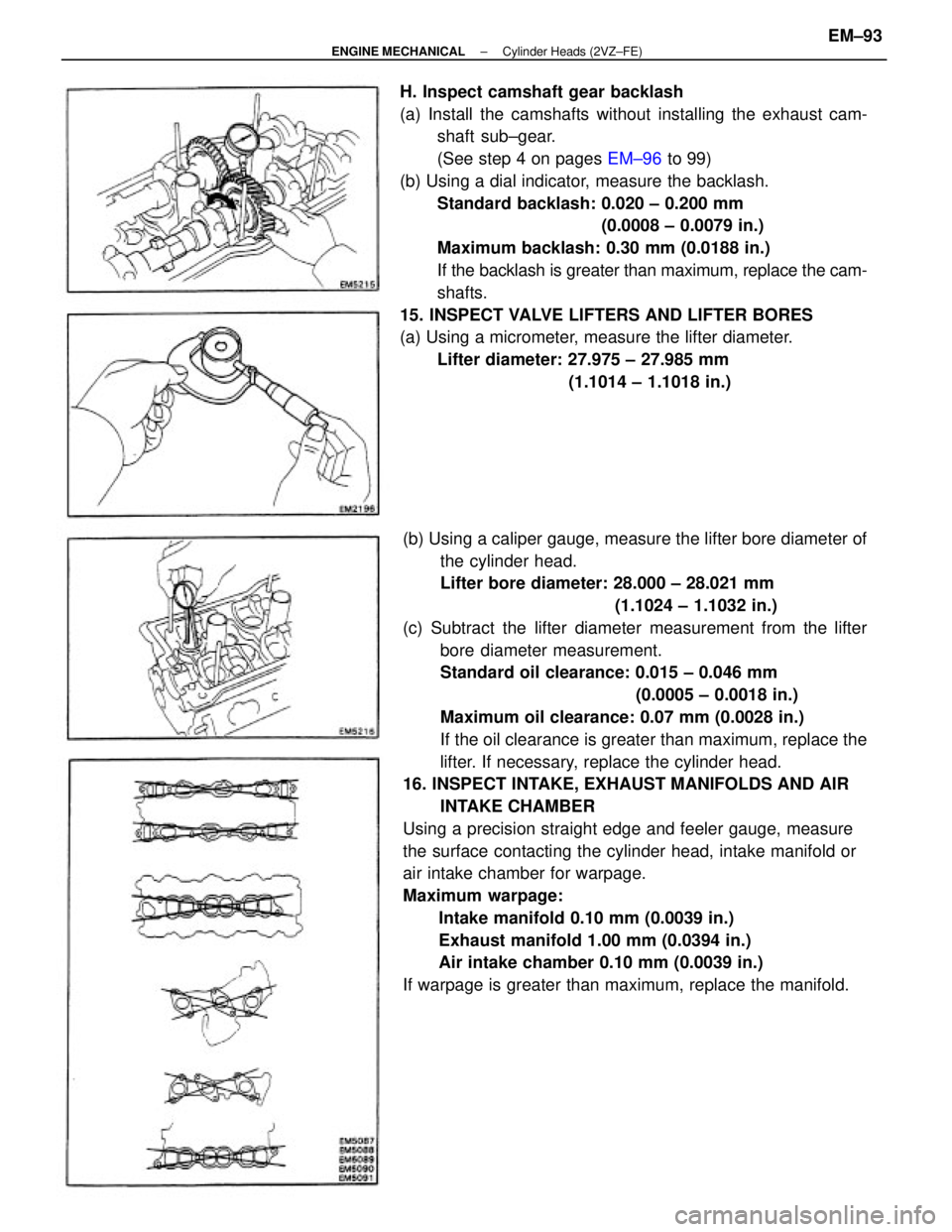 TOYOTA CAMRY V20 1986 Service Information (b) Using a caliper gauge, measure the lifter bore diameter of
the cylinder head.
Lifter bore diameter: 28.000 ± 28.021 mm
(1.1024 ± 1.1032 in.)
(c) Subtract the lifter diameter measurement from the TOYOTA CAMRY V20 1986 Service Information (b) Using a caliper gauge, measure the lifter bore diameter of
the cylinder head.
Lifter bore diameter: 28.000 ± 28.021 mm
(1.1024 ± 1.1032 in.)
(c) Subtract the lifter diameter measurement from the