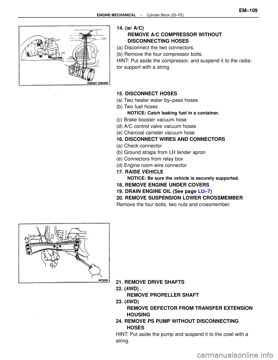 TOYOTA CAMRY V20 1986 Service Information 15. DISCONNECT HOSES
(a) Two heater water by±pass hoses
(b) Two fuel hoses
NOTICE: Catch leaking fuel in a container.
(c) Brake booster vacuum hose
(d) A/C control valve vacuum hoses
(e) Charcoal can TOYOTA CAMRY V20 1986 Service Information 15. DISCONNECT HOSES
(a) Two heater water by±pass hoses
(b) Two fuel hoses
NOTICE: Catch leaking fuel in a container.
(c) Brake booster vacuum hose
(d) A/C control valve vacuum hoses
(e) Charcoal can