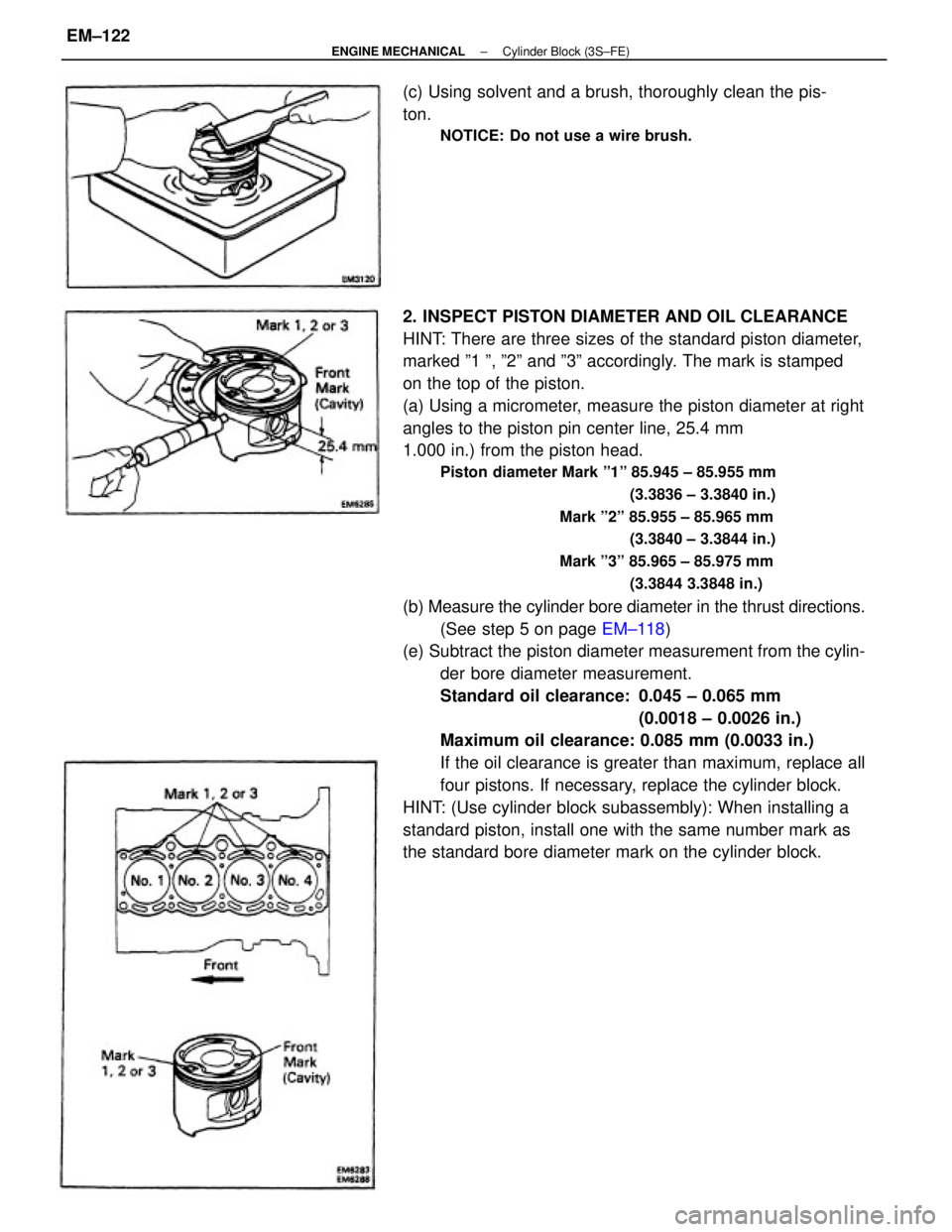 TOYOTA CAMRY V20 1986 Service Information 2. INSPECT PISTON DIAMETER AND OIL CLEARANCE
HINT: There are three sizes of the standard piston diameter,
marked º1 º, º2º and º3º accordingly. The mark is stamped
on the top of the piston.
(a) TOYOTA CAMRY V20 1986 Service Information 2. INSPECT PISTON DIAMETER AND OIL CLEARANCE
HINT: There are three sizes of the standard piston diameter,
marked º1 º, º2º and º3º accordingly. The mark is stamped
on the top of the piston.
(a)