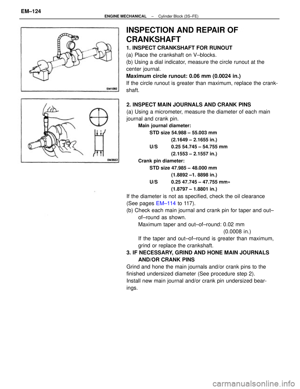 TOYOTA CAMRY V20 1986 Service Information 2. INSPECT MAIN JOURNALS AND CRANK PINS
(a) Using a micrometer, measure the diameter of each main
journal and crank pin.
Main journal diameter:
STD size 54.988 ± 55.003 mm
(2.1649 ± 2.1655 in.)
U/S TOYOTA CAMRY V20 1986 Service Information 2. INSPECT MAIN JOURNALS AND CRANK PINS
(a) Using a micrometer, measure the diameter of each main
journal and crank pin.
Main journal diameter:
STD size 54.988 ± 55.003 mm
(2.1649 ± 2.1655 in.)
U/S