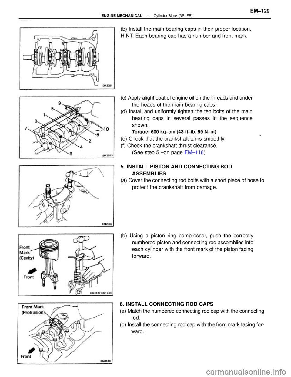 TOYOTA CAMRY V20 1986 Service Information (c) Apply alight coat of engine oil on the threads and under
the heads of the main bearing caps.
(d) Install and uniformly tighten the ten bolts of the main
bearing caps in several passes in the seque TOYOTA CAMRY V20 1986 Service Information (c) Apply alight coat of engine oil on the threads and under
the heads of the main bearing caps.
(d) Install and uniformly tighten the ten bolts of the main
bearing caps in several passes in the seque