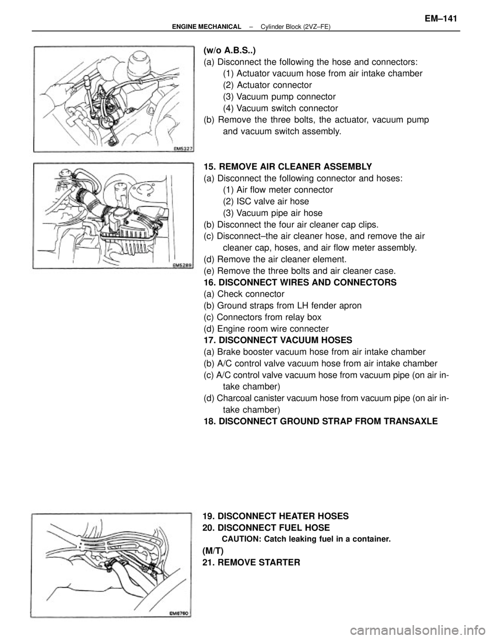 TOYOTA CAMRY V20 1986 Service Information 15. REMOVE AIR CLEANER ASSEMBLY
(a) Disconnect the following connector and hoses:
(1) Air flow meter connector
(2) ISC valve air hose
(3) Vacuum pipe air hose
(b) Disconnect the four air cleaner cap c TOYOTA CAMRY V20 1986 Service Information 15. REMOVE AIR CLEANER ASSEMBLY
(a) Disconnect the following connector and hoses:
(1) Air flow meter connector
(2) ISC valve air hose
(3) Vacuum pipe air hose
(b) Disconnect the four air cleaner cap c