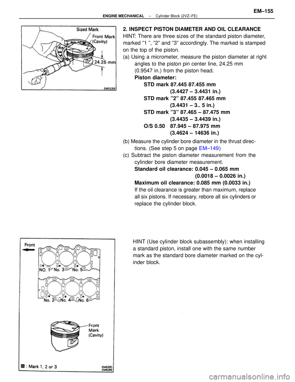 TOYOTA CAMRY V20 1986 Service Information 2. INSPECT PISTON DIAMETER AND OIL CLEARANCE
HINT: There are three sizes of the standard piston diameter,
marked º1 º, º2º and º3º accordingly. The marked is stamped
on the top of the piston.
(a TOYOTA CAMRY V20 1986 Service Information 2. INSPECT PISTON DIAMETER AND OIL CLEARANCE
HINT: There are three sizes of the standard piston diameter,
marked º1 º, º2º and º3º accordingly. The marked is stamped
on the top of the piston.
(a