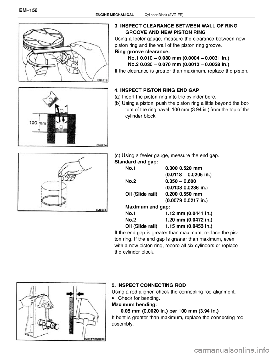 TOYOTA CAMRY V20 1986 Service Information (c) Using a feeler gauge, measure the end gap.
Standard end gap:
No.1 0.300 0.520 mm
(0.0118 ± 0.0205 in.)
No.2 0.350 ± 0.600
(0.0138 0.0236 in.)
Oil (Slide rail) 0.200 0.550 mm
(0.0079 0.0217 in TOYOTA CAMRY V20 1986 Service Information (c) Using a feeler gauge, measure the end gap.
Standard end gap:
No.1 0.300 0.520 mm
(0.0118 ± 0.0205 in.)
No.2 0.350 ± 0.600
(0.0138 0.0236 in.)
Oil (Slide rail) 0.200 0.550 mm
(0.0079 0.0217 in