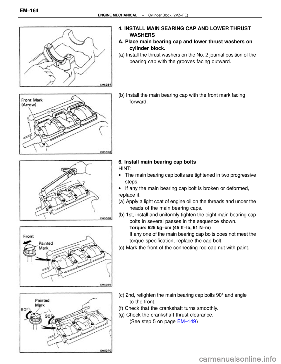 TOYOTA CAMRY V20 1986 Service Information 6. Install main bearing cap bolts
HINT:
wThe main bearing cap bolts are tightened in two progressive
steps.
wIf any the main bearing cap bolt is broken or deformed,
replace it.
(a) Apply a light coat TOYOTA CAMRY V20 1986 Service Information 6. Install main bearing cap bolts
HINT:
wThe main bearing cap bolts are tightened in two progressive
steps.
wIf any the main bearing cap bolt is broken or deformed,
replace it.
(a) Apply a light coat