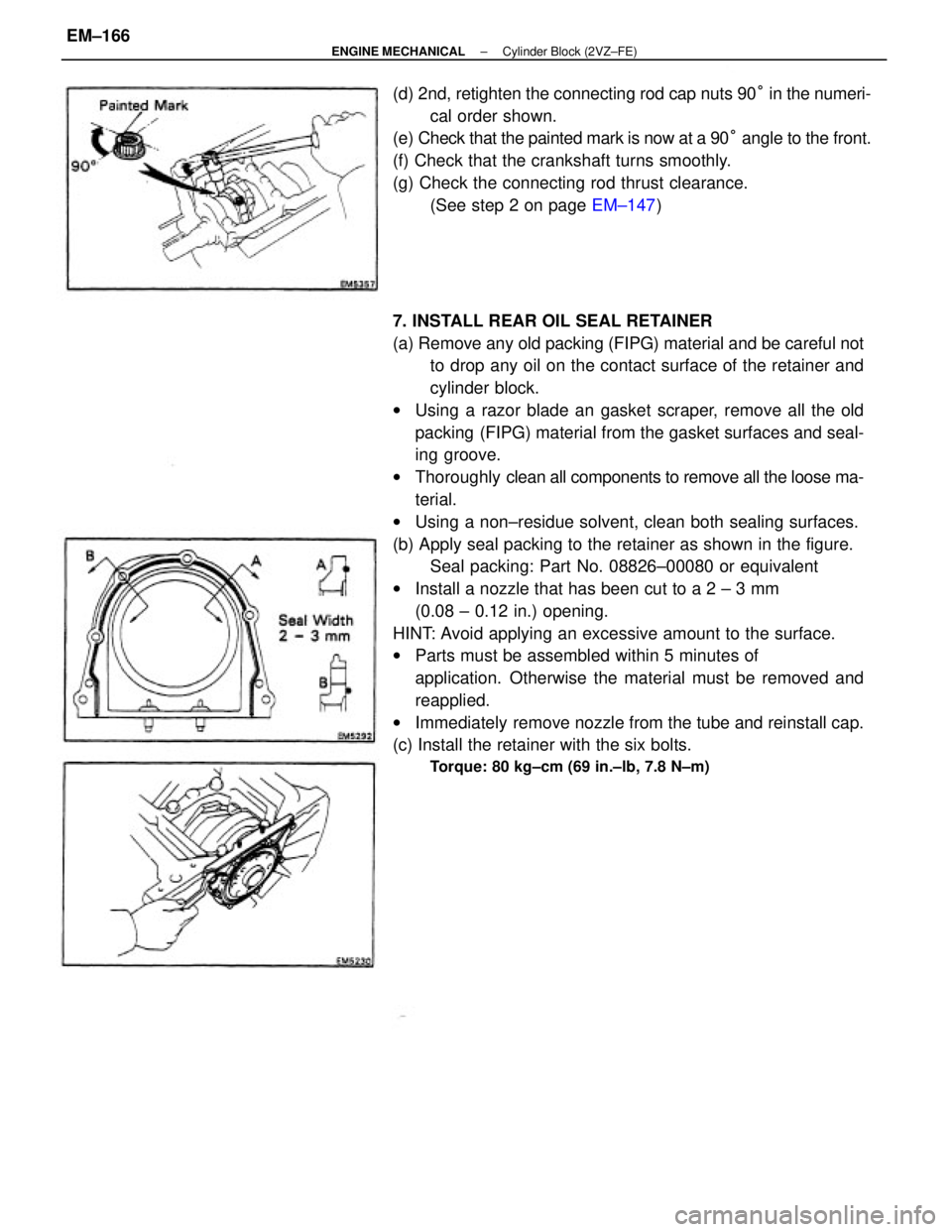 TOYOTA CAMRY V20 1986 Service Information 7. INSTALL REAR OIL SEAL RETAINER
(a) Remove any old packing (FIPG) material and be careful not
to drop any oil on the contact surface of the retainer and
cylinder block.
wUsing a razor blade an gaske TOYOTA CAMRY V20 1986 Service Information 7. INSTALL REAR OIL SEAL RETAINER
(a) Remove any old packing (FIPG) material and be careful not
to drop any oil on the contact surface of the retainer and
cylinder block.
wUsing a razor blade an gaske