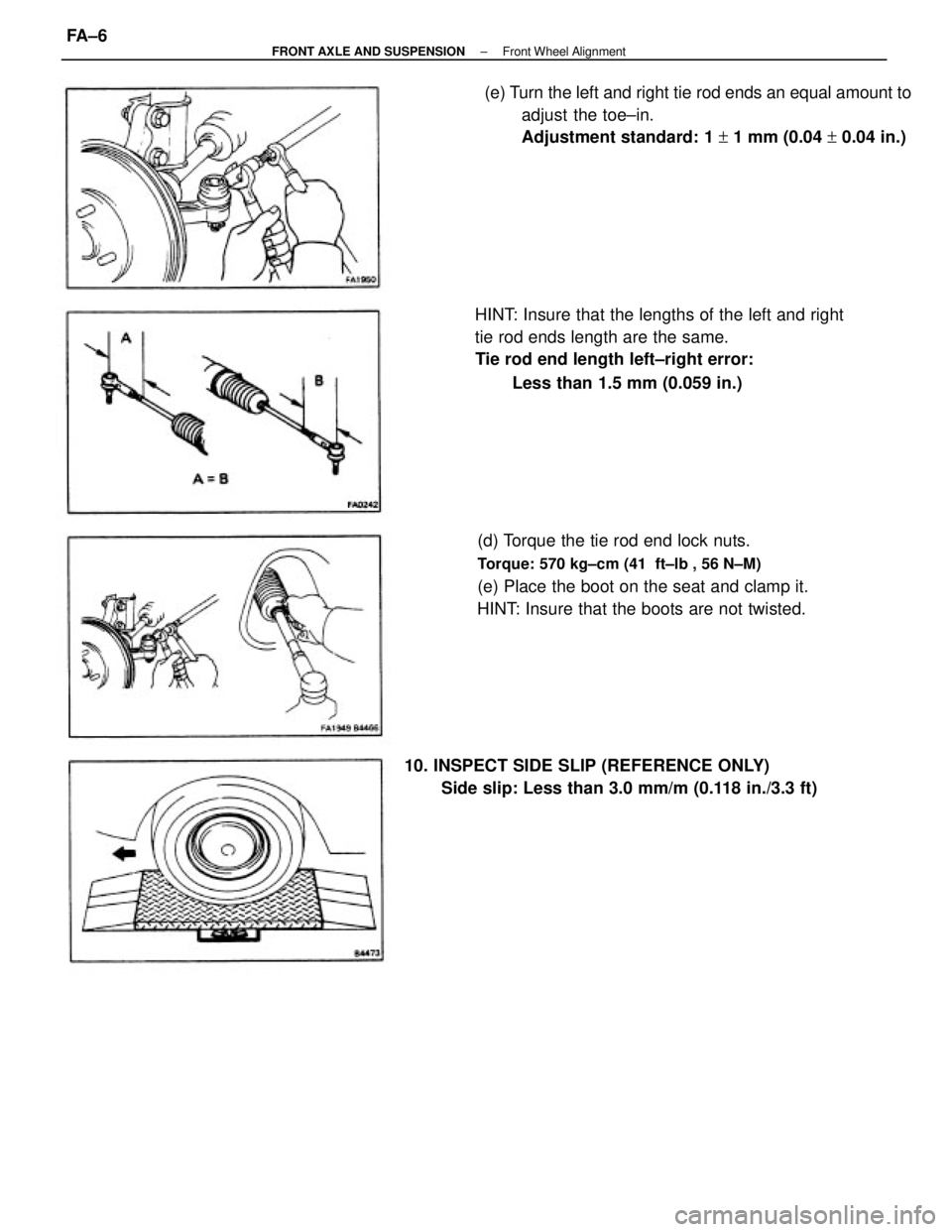 TOYOTA CAMRY V20 1986  Service Information HINT: Insure that the lengths of the left and right
tie rod ends length are the same.
Tie rod end length left±right error:
Less than 1.5 mm (0.059 in.)
(d) Torque the tie rod end lock nuts.
Torque: 5