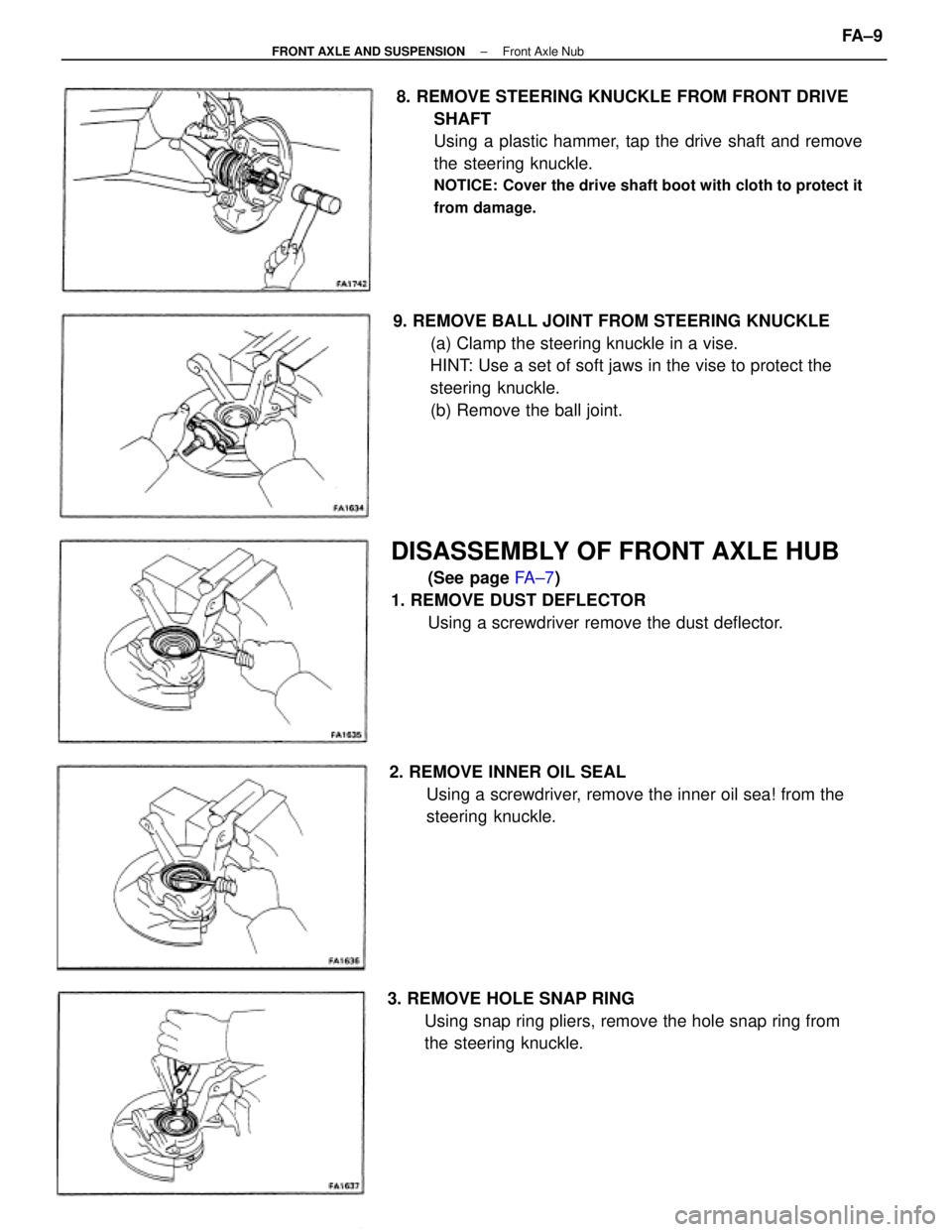 TOYOTA CAMRY V20 1986  Service Information 8. REMOVE STEERING KNUCKLE FROM FRONT DRIVE
SHAFT
Using a plastic hammer, tap the drive shaft and remove
the steering knuckle.
NOTICE: Cover the drive shaft boot with cloth to protect it
from damage.
