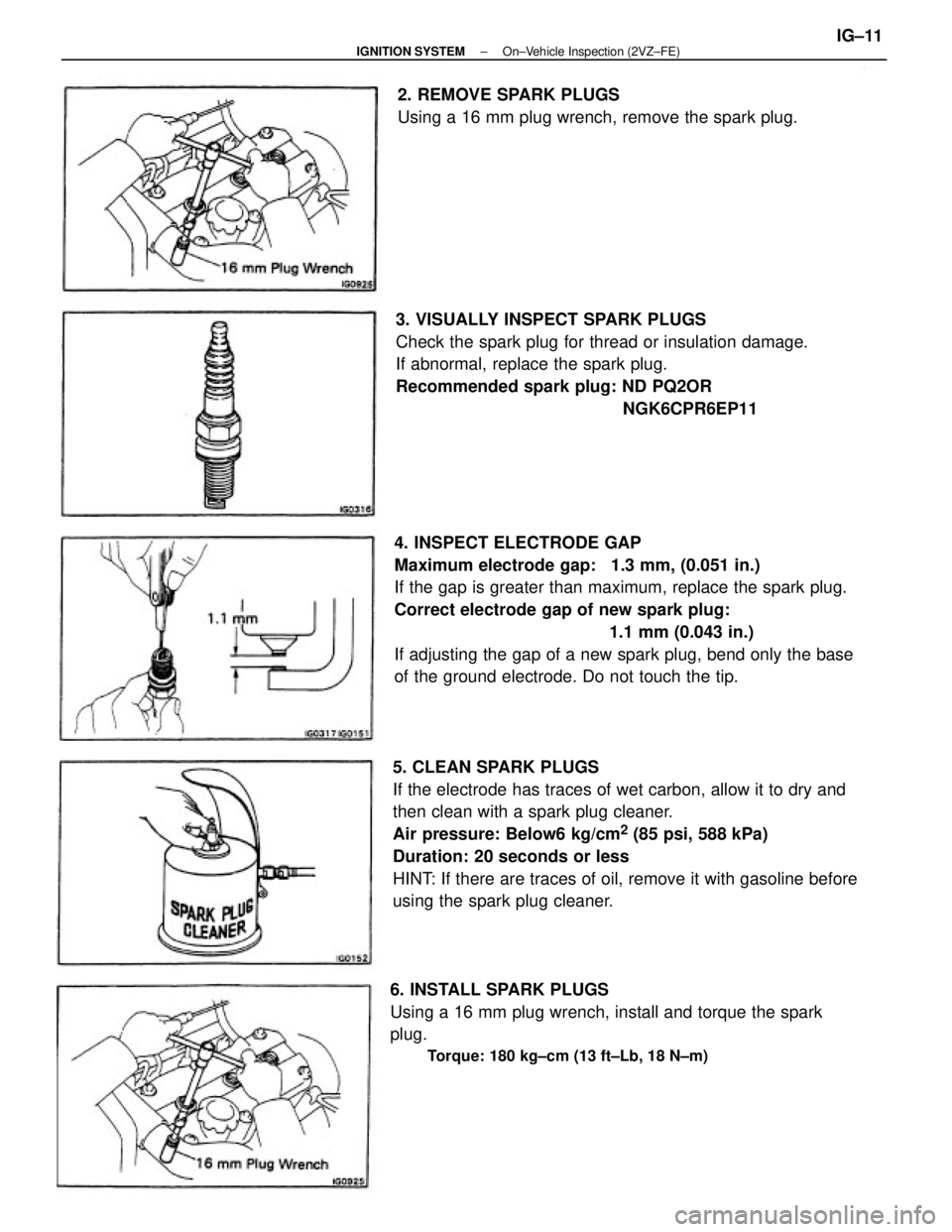 TOYOTA CAMRY V20 1986 Service Information 4. INSPECT ELECTRODE GAP
Maximum electrode gap: 1.3 mm, (0.051 in.)
If the gap is greater than maximum, replace the spark plug.
Correct electrode gap of new spark plug:
1.1 mm (0.043 in.)
If adjustin TOYOTA CAMRY V20 1986 Service Information 4. INSPECT ELECTRODE GAP
Maximum electrode gap: 1.3 mm, (0.051 in.)
If the gap is greater than maximum, replace the spark plug.
Correct electrode gap of new spark plug:
1.1 mm (0.043 in.)
If adjustin