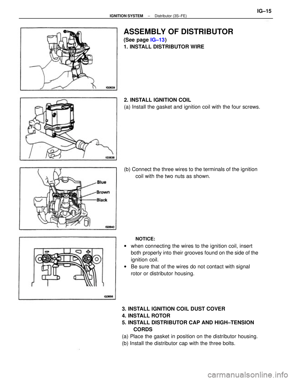 TOYOTA CAMRY V20 1986  Service Information 3. INSTALL IGNITION COIL DUST COVER
4. INSTALL ROTOR
5. INSTALL DISTRIBUTOR CAP AND HIGH±TENSION
CORDS
(a) Place the gasket in position on the distributor housing.
(b) Install the distributor cap wit