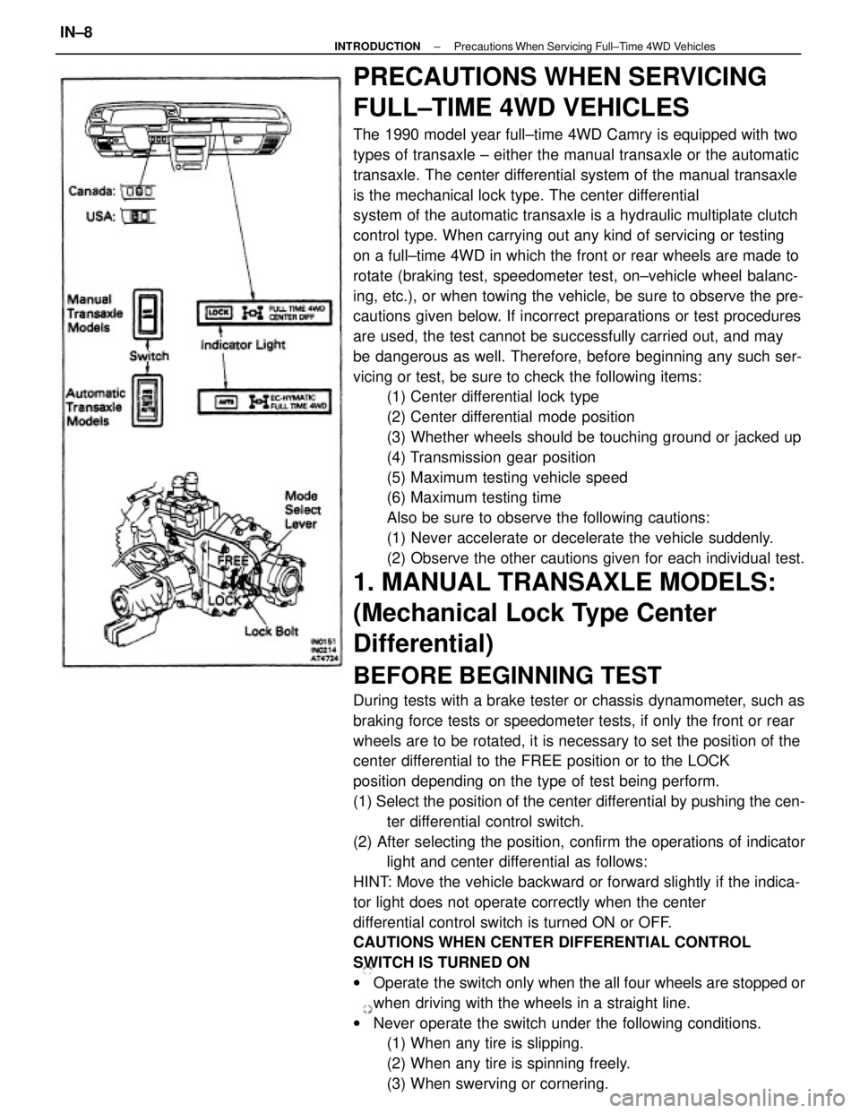 TOYOTA CAMRY V20 1986 Service Information PRECAUTIONS WHEN SERVICING
FULL±TIME 4WD VEHICLES
The 1990 model year full±time 4WD Camry is equipped with two
types of transaxle ± either the manual transaxle or the automatic
transaxle. The cente TOYOTA CAMRY V20 1986 Service Information PRECAUTIONS WHEN SERVICING
FULL±TIME 4WD VEHICLES
The 1990 model year full±time 4WD Camry is equipped with two
types of transaxle ± either the manual transaxle or the automatic
transaxle. The cente