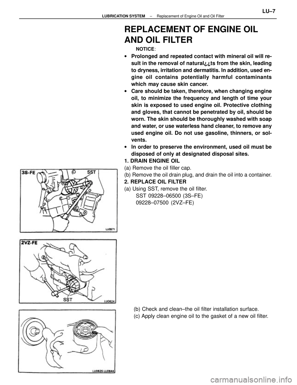 TOYOTA CAMRY V20 1986 Service Information REPLACEMENT OF ENGINE OIL
AND OIL FILTER
NOTICE:
wProlonged and repeated contact with mineral oil will re-
sult in the removal of natural¿¿ts from the skin, leading
to dryness, irritation and dermat TOYOTA CAMRY V20 1986 Service Information REPLACEMENT OF ENGINE OIL
AND OIL FILTER
NOTICE:
wProlonged and repeated contact with mineral oil will re-
sult in the removal of natural¿¿ts from the skin, leading
to dryness, irritation and dermat