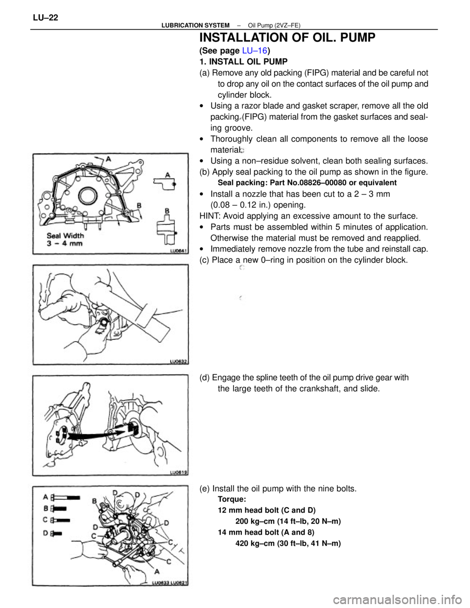 TOYOTA CAMRY V20 1986 Service Information INSTALLATION OF OIL. PUMP
(See page LU±16)
1. INSTALL OIL PUMP
(a) Remove any old packing (FIPG) material and be careful not
to drop any oil on the contact surfaces of the oil pump and
cylinder block TOYOTA CAMRY V20 1986 Service Information INSTALLATION OF OIL. PUMP
(See page LU±16)
1. INSTALL OIL PUMP
(a) Remove any old packing (FIPG) material and be careful not
to drop any oil on the contact surfaces of the oil pump and
cylinder block