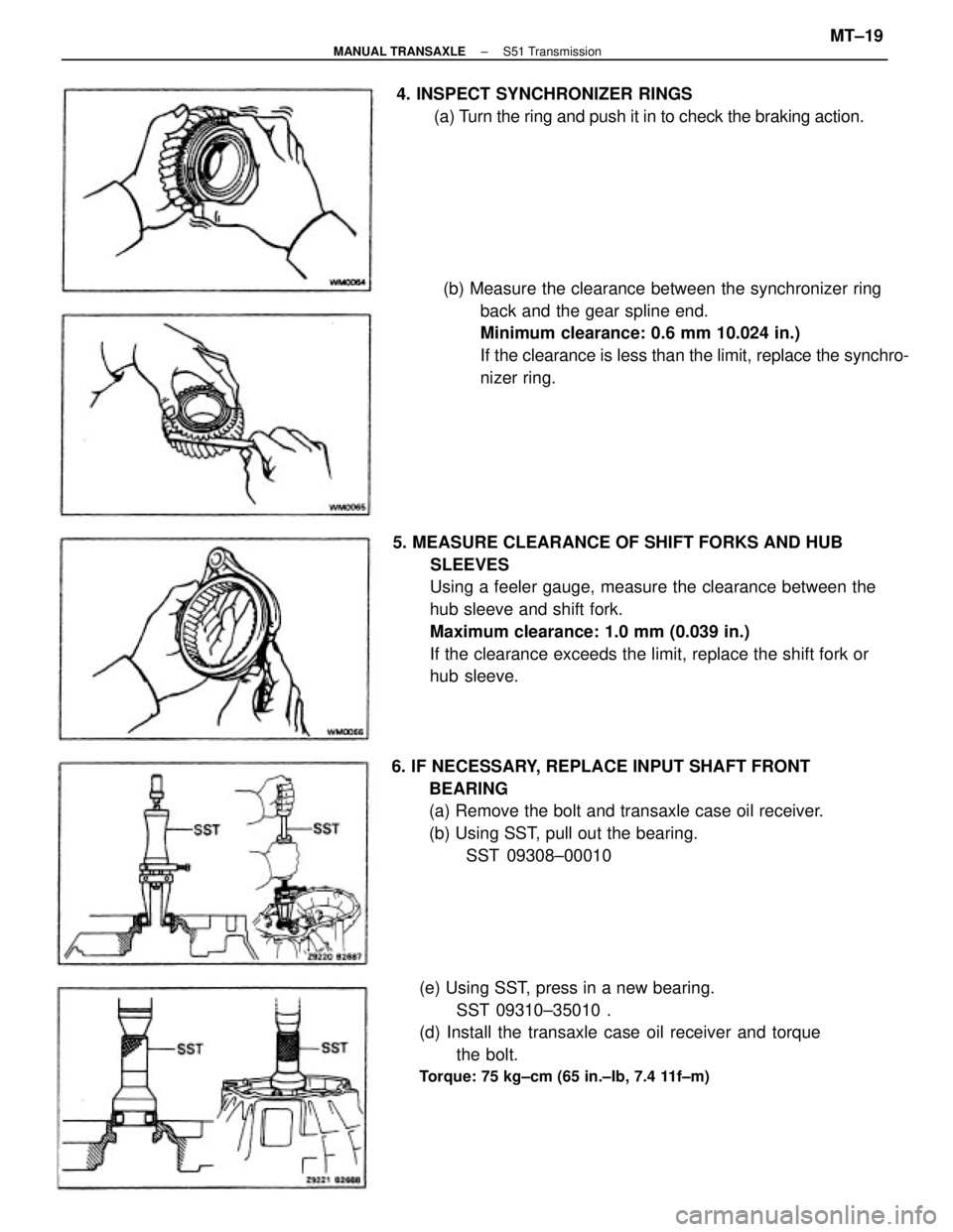 TOYOTA CAMRY V20 1986  Service Information 5. MEASURE CLEARANCE OF SHIFT FORKS AND HUB
SLEEVES
Using a feeler gauge, measure the clearance between the
hub sleeve and shift fork.
Maximum clearance: 1.0 mm (0.039 in.)
If the clearance exceeds th