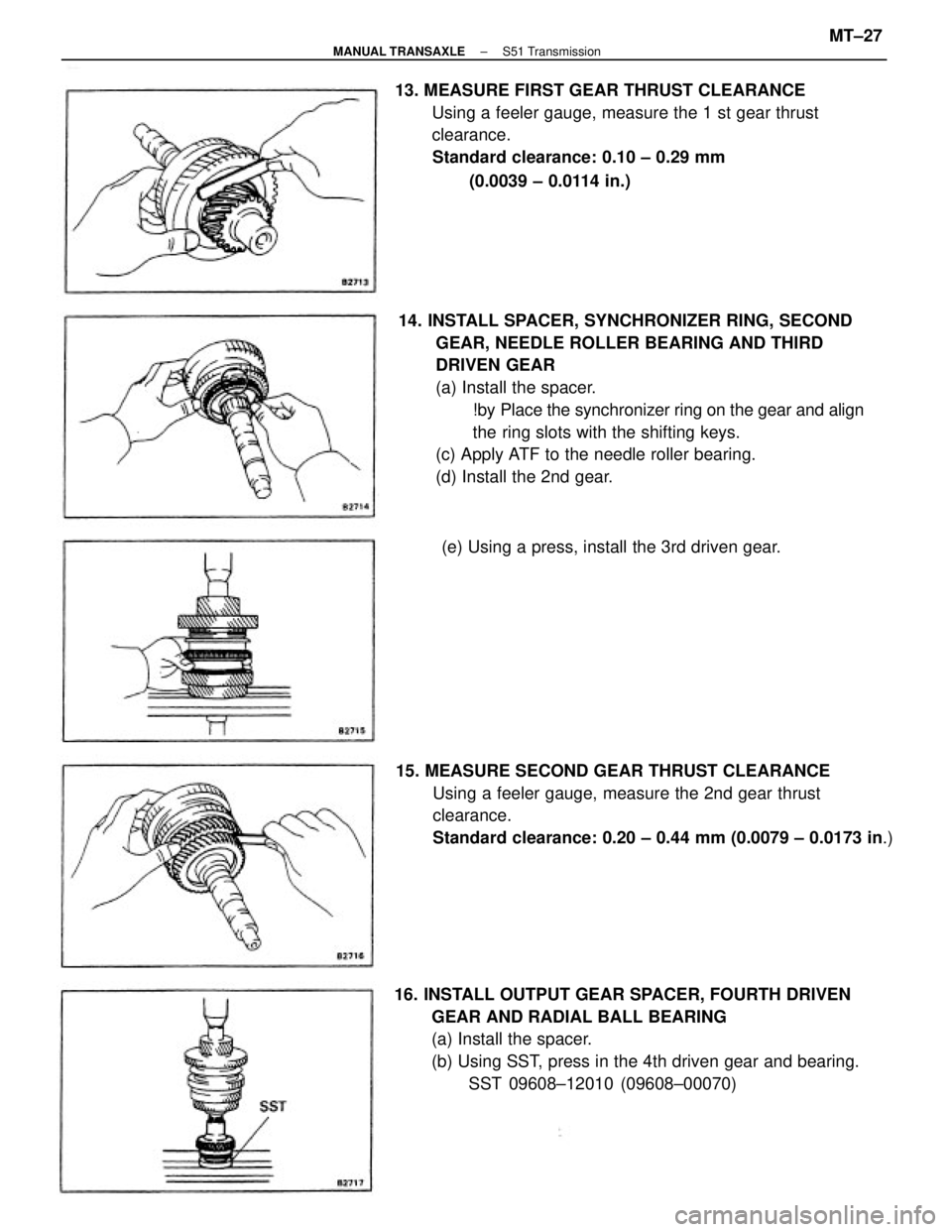 TOYOTA CAMRY V20 1986  Service Information 14. INSTALL SPACER, SYNCHRONIZER RING, SECOND
GEAR, NEEDLE ROLLER BEARING AND THIRD
DRIVEN GEAR
(a) Install the spacer.
!by Place the synchronizer ring on the gear and align
the ring slots with the sh
