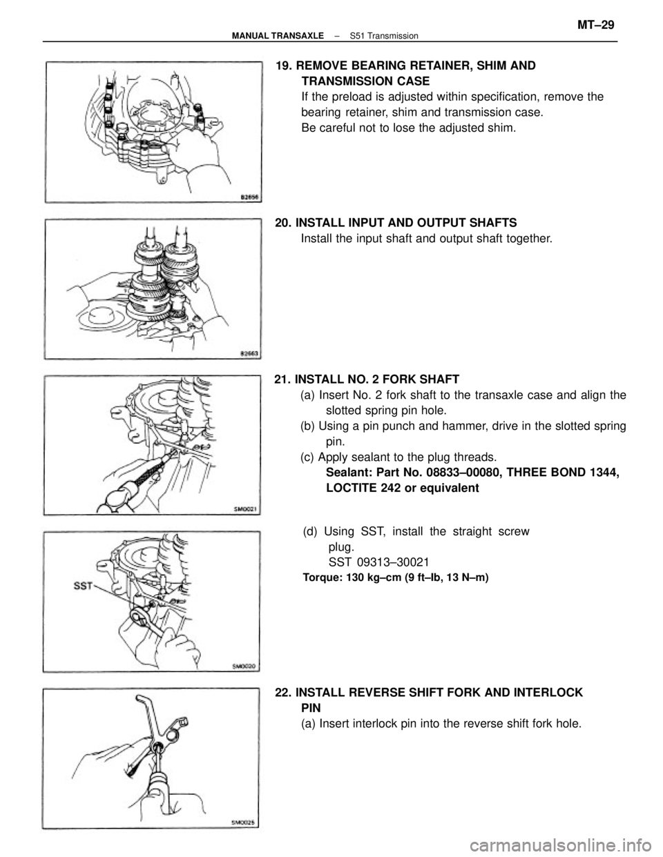 TOYOTA CAMRY V20 1986  Service Information 21. INSTALL NO. 2 FORK SHAFT
(a) Insert No. 2 fork shaft to the transaxle case and align the
slotted spring pin hole.
(b) Using a pin punch and hammer, drive in the slotted spring
pin.
(c) Apply seala