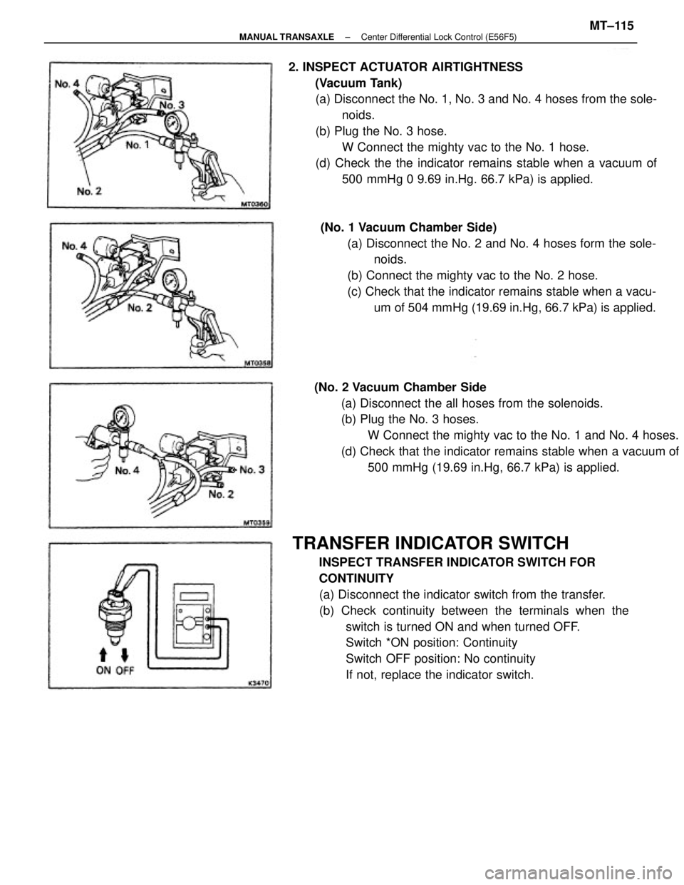 TOYOTA CAMRY V20 1986 Service Information TRANSFER INDICATOR SWITCH
INSPECT TRANSFER INDICATOR SWITCH FOR
CONTINUITY
(a) Disconnect the indicator switch from the transfer.
(b) Check continuity between the terminals when the
switch is turned O TOYOTA CAMRY V20 1986 Service Information TRANSFER INDICATOR SWITCH
INSPECT TRANSFER INDICATOR SWITCH FOR
CONTINUITY
(a) Disconnect the indicator switch from the transfer.
(b) Check continuity between the terminals when the
switch is turned O