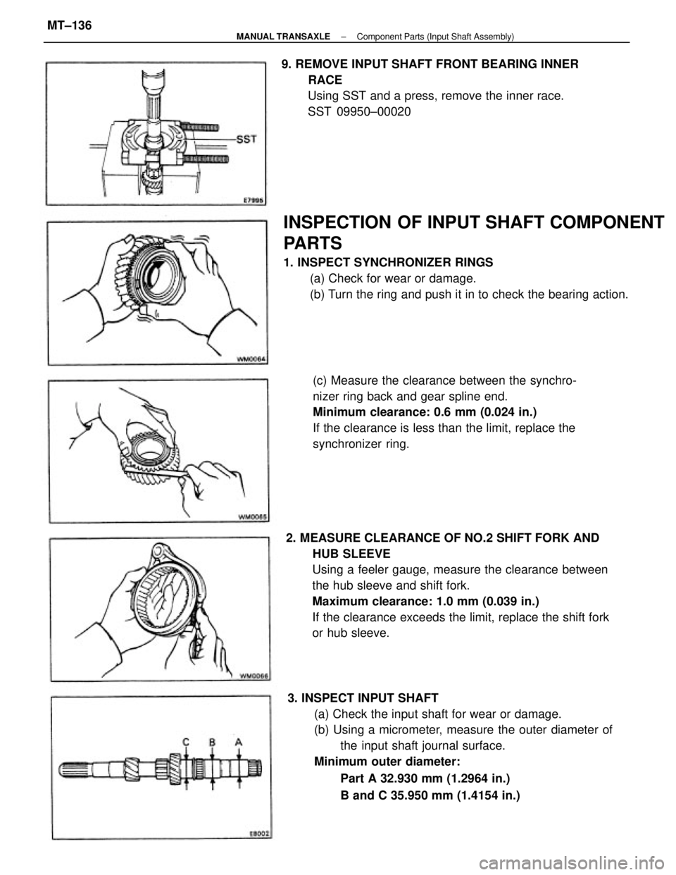 TOYOTA CAMRY V20 1986 Service Information 2. MEASURE CLEARANCE OF NO.2 SHIFT FORK AND
HUB SLEEVE
Using a feeler gauge, measure the clearance between
the hub sleeve and shift fork.
Maximum clearance: 1.0 mm (0.039 in.)
If the clearance exceeds TOYOTA CAMRY V20 1986 Service Information 2. MEASURE CLEARANCE OF NO.2 SHIFT FORK AND
HUB SLEEVE
Using a feeler gauge, measure the clearance between
the hub sleeve and shift fork.
Maximum clearance: 1.0 mm (0.039 in.)
If the clearance exceeds