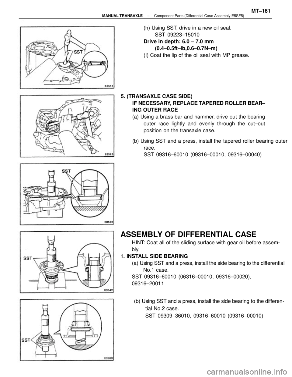 TOYOTA CAMRY V20 1986  Service Information ASSEMBLY OF DIFFERENTIAL CASE
HINT: Coat all of the sliding surface with gear oil before assem-
bly.
1. INSTALL SIDE BEARING
(a) Using SST and a press, install the side bearing to the differential
No.