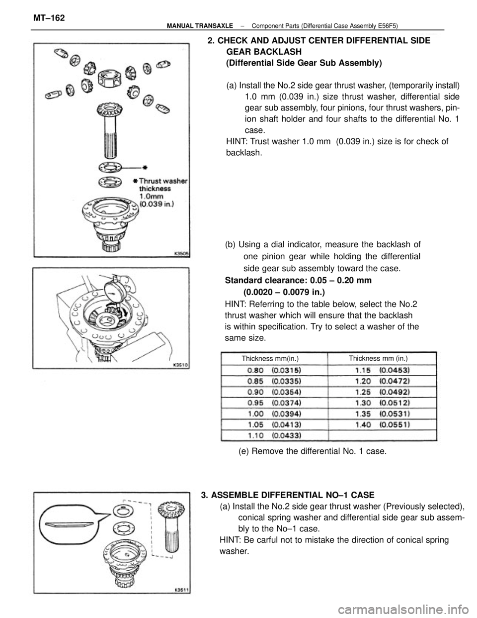 TOYOTA CAMRY V20 1986  Service Information 2. CHECK AND ADJUST CENTER DIFFERENTIAL SIDE
GEAR BACKLASH
(Differential Side Gear Sub Assembly)
(a) Install the No.2 side gear thrust washer, (temporarily install)
1.0 mm (0.039 in.) size thrust wash