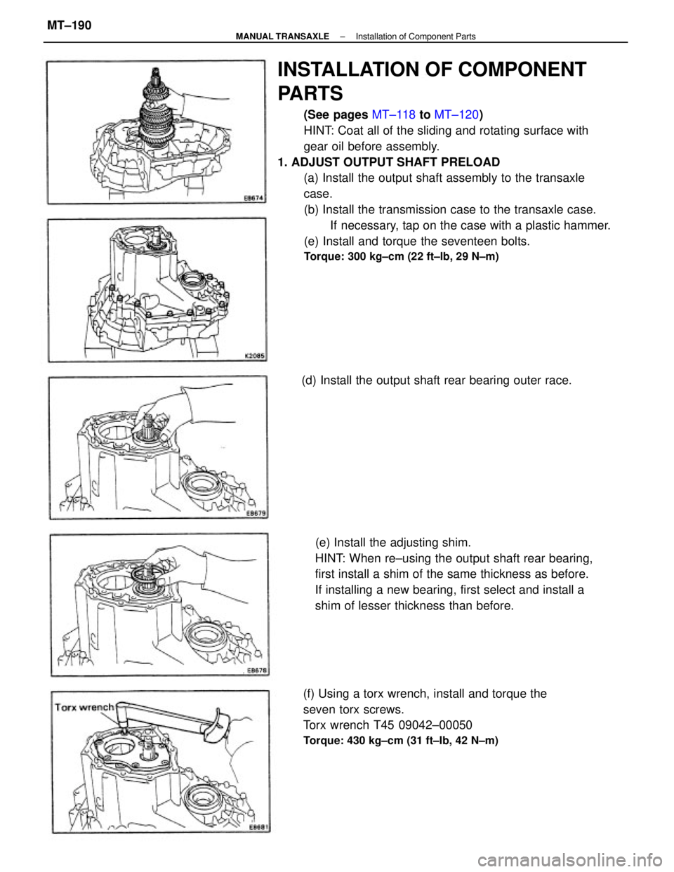 TOYOTA CAMRY V20 1986  Service Information INSTALLATION OF COMPONENT
PARTS
(See pages MT±118 to MT±120)
HINT: Coat all of the sliding and rotating surface with
gear oil before assembly.
1. ADJUST OUTPUT SHAFT PRELOAD
(a) Install the output s