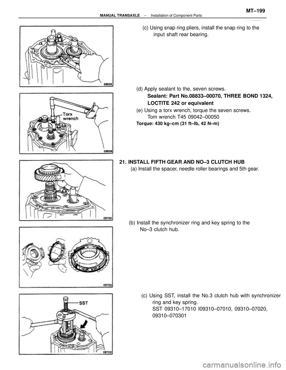 TOYOTA CAMRY V20 1986  Service Information (d) Apply sealant to the, seven screws.
Sealant: Part No.08833±00070, THREE BOND 1324,
LOCTITE 242 or equivalent
(e) Using a torx wrench, torque the seven screws.
Tom wrench T45 09042±00050
Torque: 