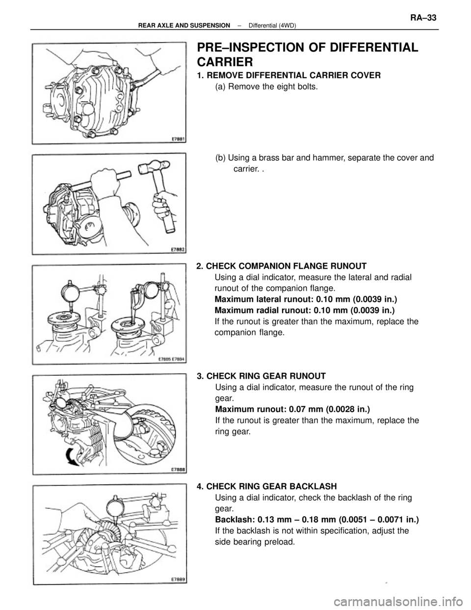 TOYOTA CAMRY V20 1986  Service Information 2. CHECK COMPANION FLANGE RUNOUT
Using a dial indicator, measure the lateral and radial
runout of the companion flange.
Maximum lateral runout: 0.10 mm (0.0039 in.)
Maximum radial runout: 0.10 mm (0.0