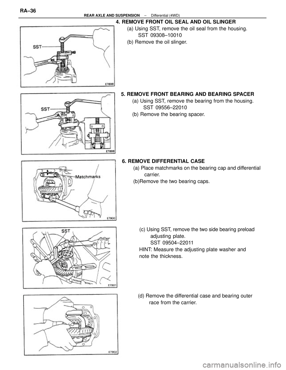 TOYOTA CAMRY V20 1986  Service Information 4. REMOVE FRONT OIL SEAL AND OIL SLINGER
(a) Using SST, remove the oil seal from the housing.
SST 09308±10010
(b) Remove the oil slinger.
(c) Using SST, remove the two side bearing preload
adjusting 