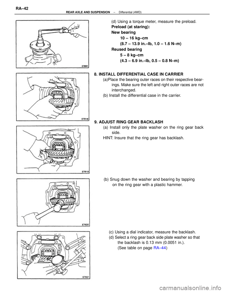 TOYOTA CAMRY V20 1986  Service Information (d) Using a torque meter, measure the preload.
Preload (at staring):
New bearing
10 ± 16 kg±cm
(8.7 ± 13.9 in.±Ib, 1.0 ± 1.6 N±m)
Reused bearing
5 ± 8 kg±cm
(4.3 ± 6.9 in.±Ib, 0.5 ± 0.8 N±