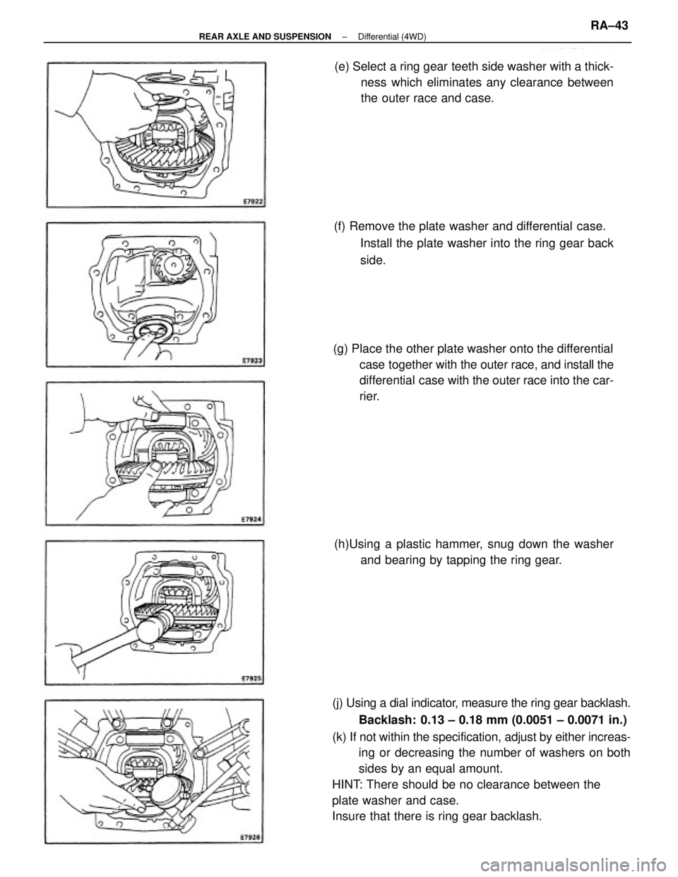 TOYOTA CAMRY V20 1986  Service Information (j) Using a dial indicator, measure the ring gear backlash.
Backlash:  0.13 ± 0.18 mm (0.0051 ± 0.0071 in.)
(k) If not within the specification, adjust by either increas-
ing or decreasing the numbe