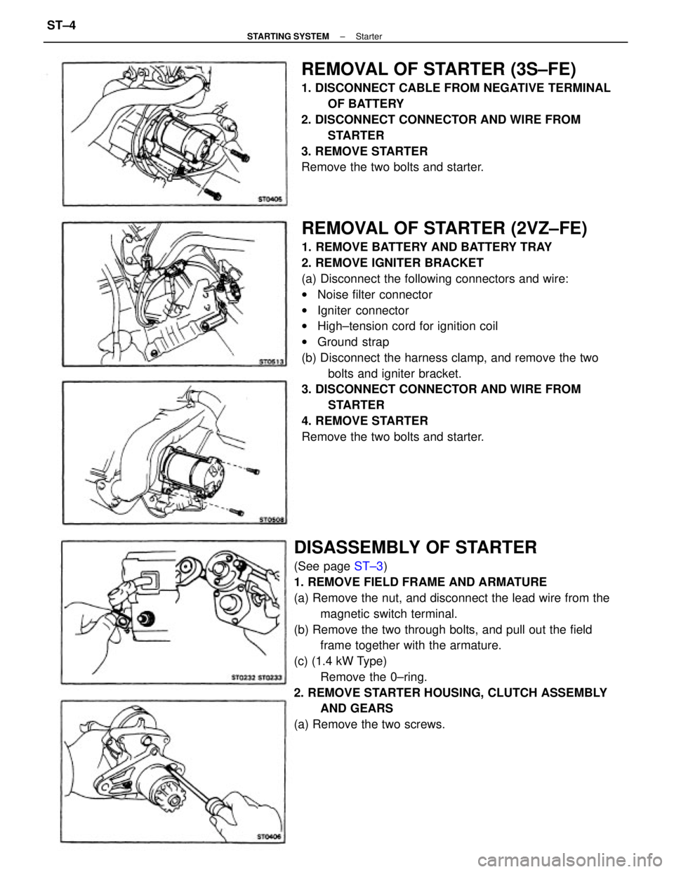 TOYOTA CAMRY V20 1986  Service Information REMOVAL OF STARTER (2VZ±FE)
1. REMOVE BATTERY AND BATTERY TRAY
2. REMOVE IGNITER BRACKET
(a) Disconnect the following connectors and wire:
wNoise filter connector
wIgniter connector
wHigh±tension co