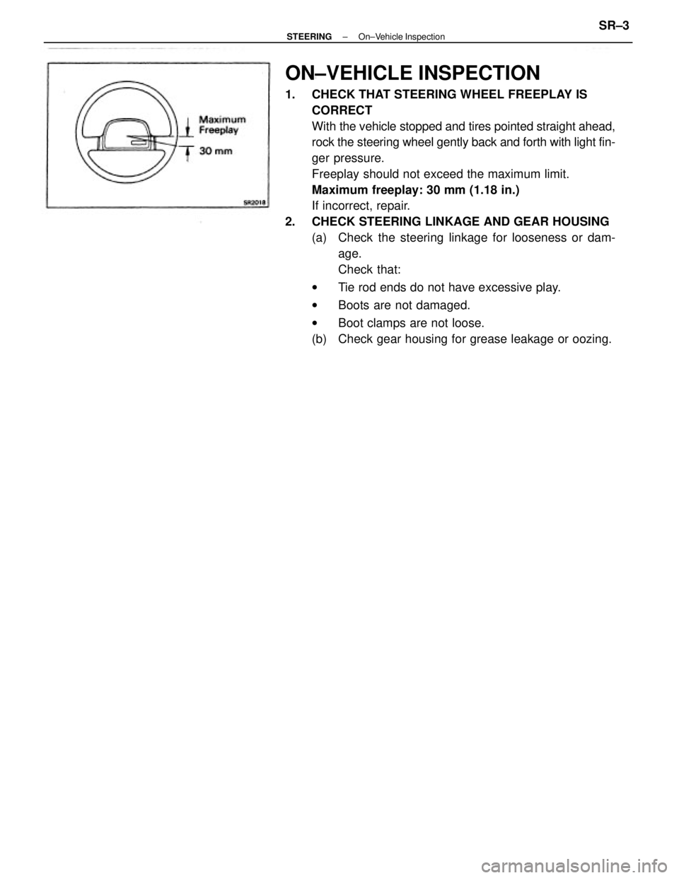 TOYOTA CAMRY V20 1986  Service Information ON±VEHICLE INSPECTION
1.  CHECK THAT STEERING WHEEL FREEPLAY IS
CORRECT
With the vehicle stopped and tires pointed straight ahead,
rock the steering wheel gently back and forth with light fin-
ger pr