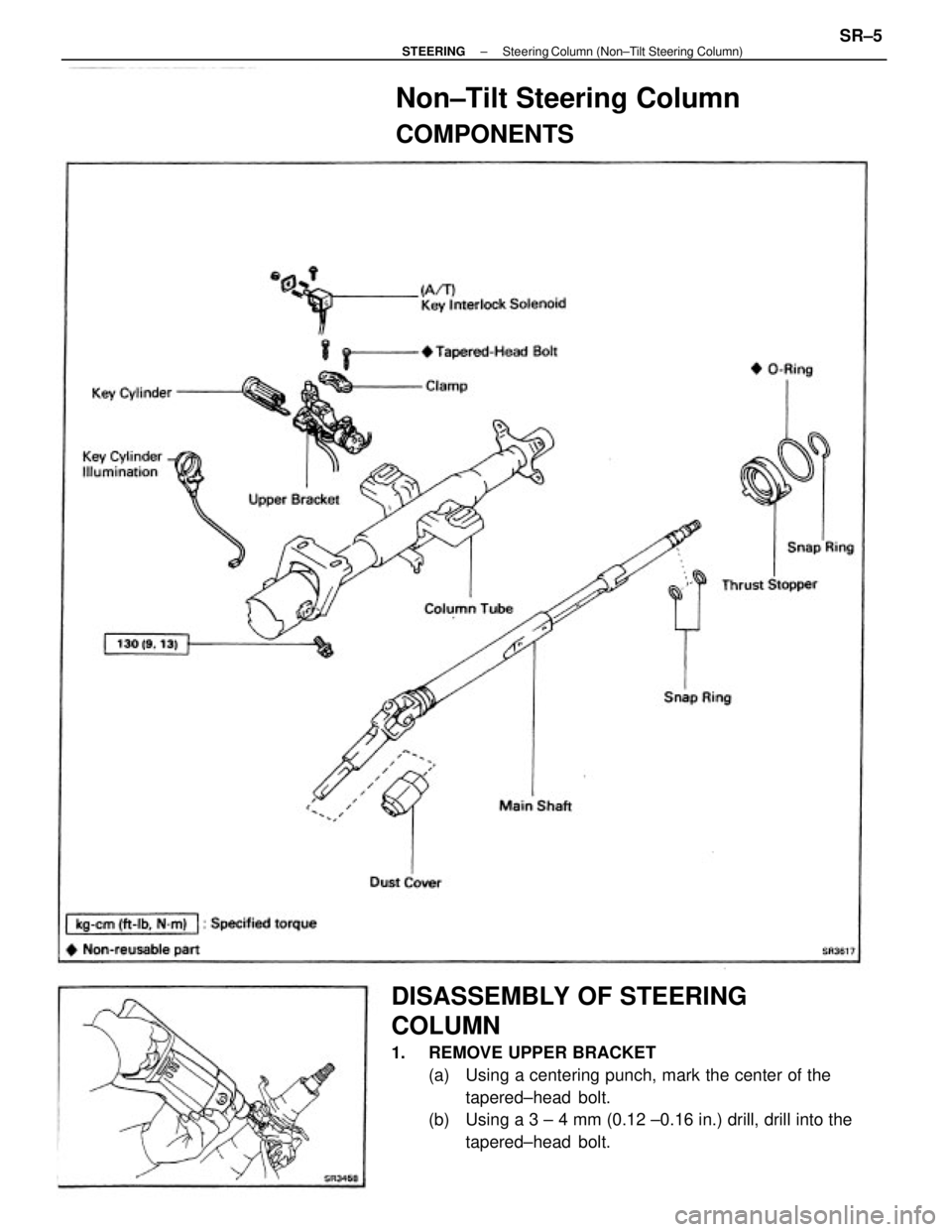 TOYOTA CAMRY V20 1986  Service Information DISASSEMBLY OF STEERING
COLUMN
1.  REMOVE UPPER BRACKET
(a)  Using a centering punch, mark the center of the
tapered±head bolt.
(b)  Using a 3 ± 4 mm (0.12 ±0.16 in.) drill, drill into the
tapered