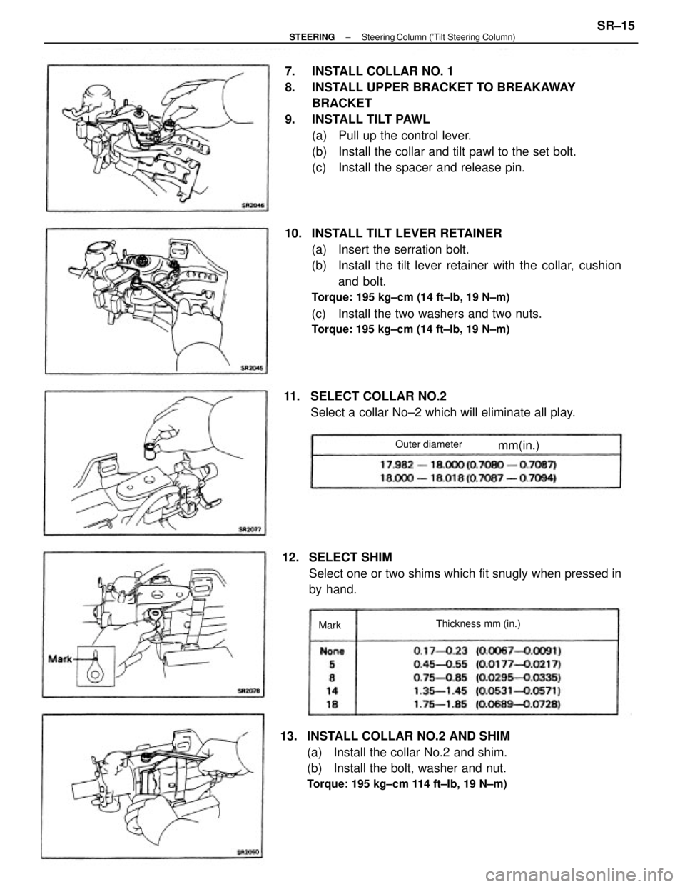 TOYOTA CAMRY V20 1986  Service Information 10. INSTALL TILT LEVER RETAINER
(a)  Insert the serration bolt.
(b)  Install the tilt lever retainer with the collar, cushion
and bolt.
Torque: 195 kg±cm (14 ft±Ib, 19 N±m)
(c)  Install the two was