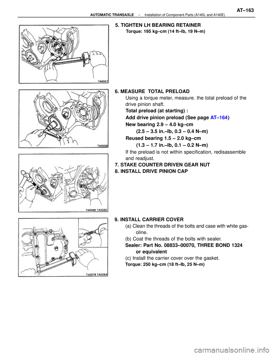 TOYOTA CAMRY V20 1986  Service Information 6. MEASURE  TOTAL PRELOAD
Using a torque meter, measure. the total preload of the
drive pinion shaft.
Total preload (at starting) :
Add drive pinion preload (See page AT±164)
New bearing 2.9 ± 4.0 k
