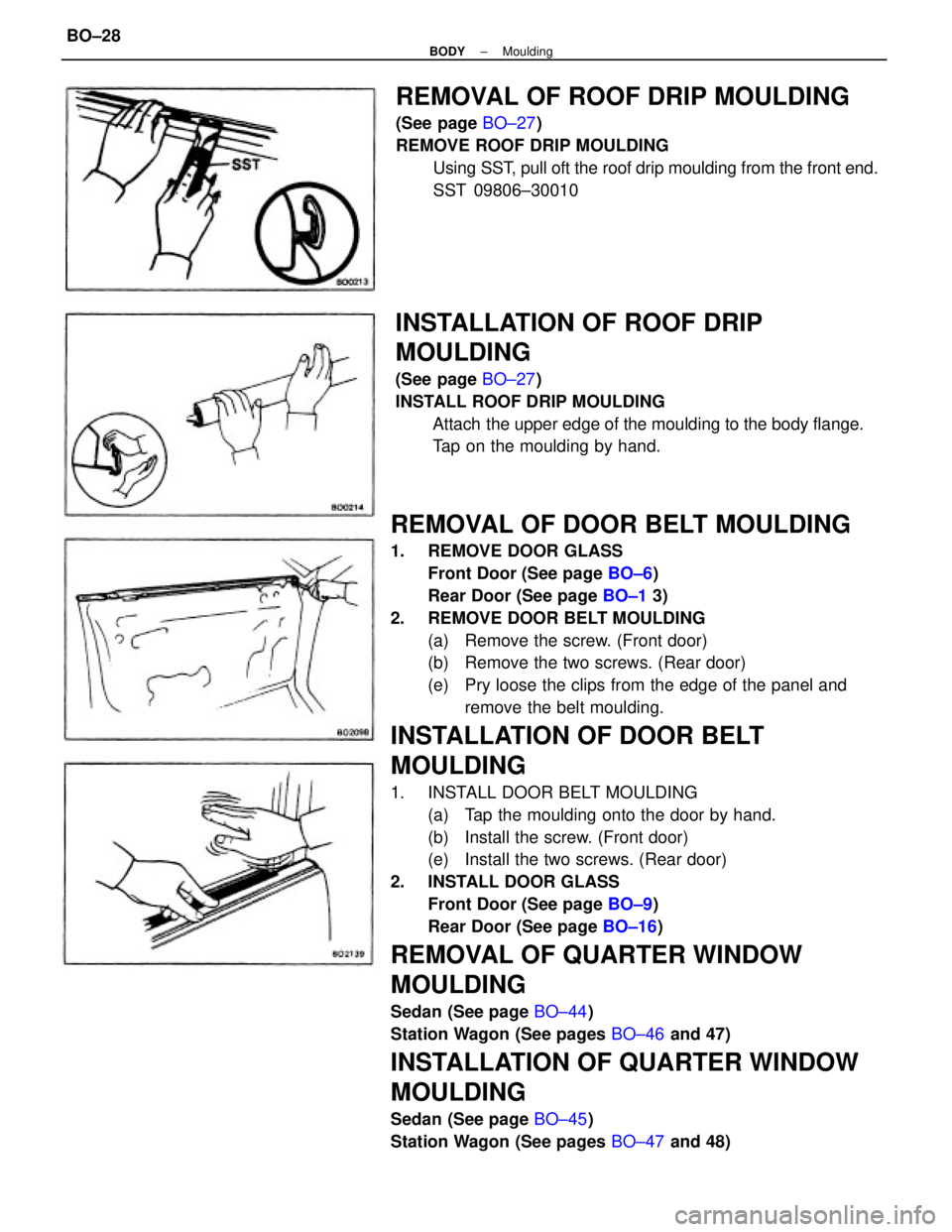 TOYOTA CAMRY V20 1986  Service Information REMOVAL OF DOOR BELT MOULDING
1.  REMOVE DOOR GLASS
Front Door (See page BO±6)
Rear Door (See page BO±1 3)
2.  REMOVE DOOR BELT MOULDING
(a)  Remove the screw. (Front door)
(b)  Remove the two screw
