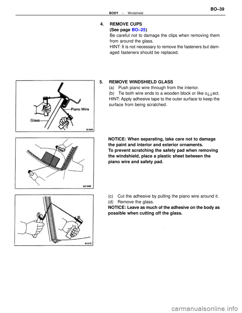 TOYOTA CAMRY V20 1986  Service Information 4. REMOVE CUPS
(See page BO±25)
Be careful not to damage the clips when removing them
from around the glass.
HINT: It is not necessary to remove the fasteners but dam-
aged fasteners should be replac