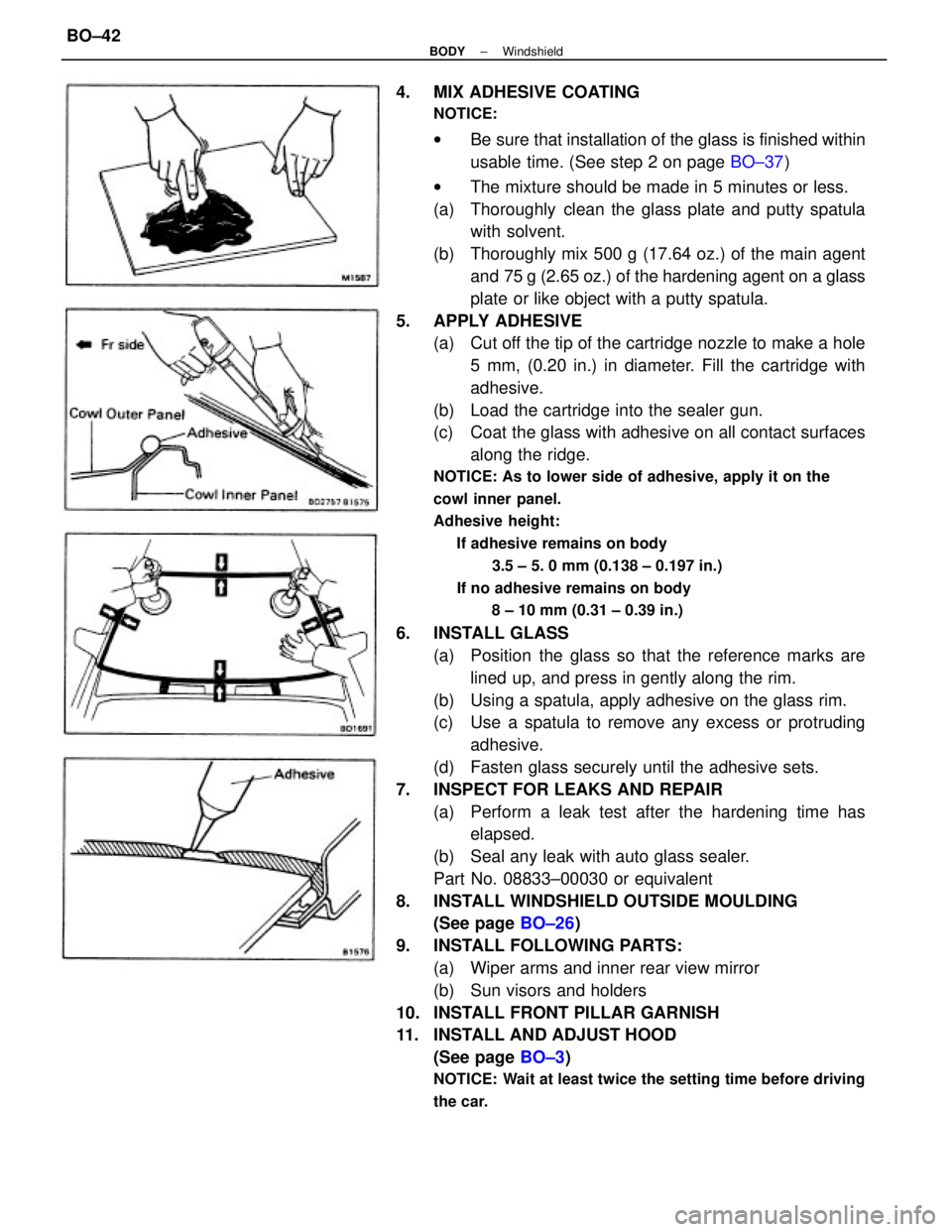 TOYOTA CAMRY V20 1986  Service Information 4.  MIX ADHESIVE COATING
NOTICE:
wBe sure that installation of the glass is finished within
usable time. (See step 2 on page BO±37)
wThe mixture should be made in 5 minutes or less.
(a)  Thoroughly  