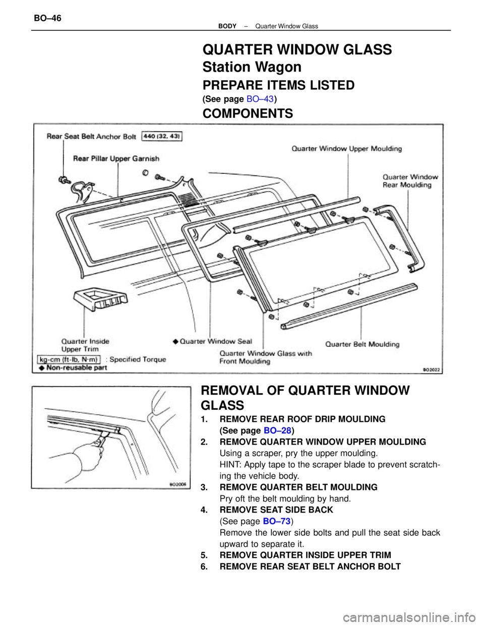 TOYOTA CAMRY V20 1986  Service Information REMOVAL OF QUARTER WINDOW
GLASS
1.  REMOVE REAR ROOF DRIP MOULDING
(See page BO±28)
2.  REMOVE QUARTER WINDOW UPPER MOULDING
Using a scraper, pry the upper moulding.
HINT: Apply tape to the scraper b