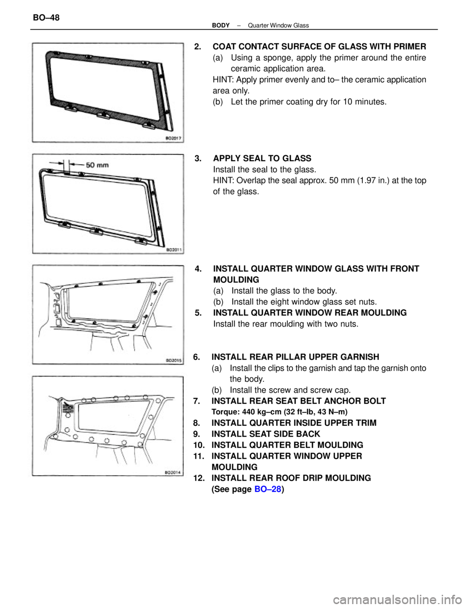 TOYOTA CAMRY V20 1986  Service Information 6.  INSTALL REAR PILLAR UPPER GARNISH
(a)  Install the clips to the garnish and tap the garnish onto
the body.
(b)  Install the screw and screw cap.
7.  INSTALL REAR SEAT BELT ANCHOR BOLT
Torque: 440 