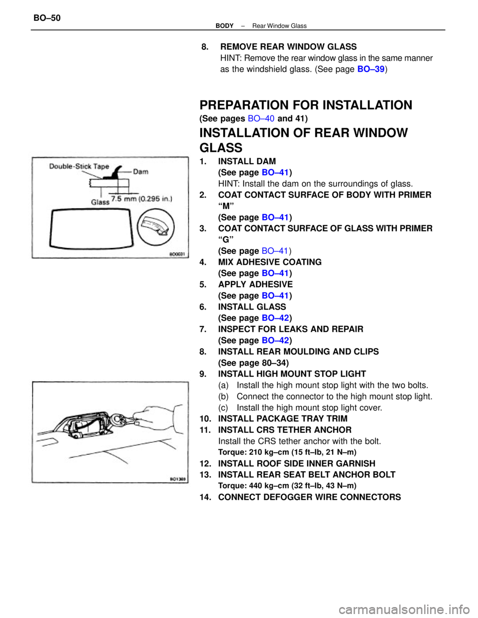 TOYOTA CAMRY V20 1986  Service Information PREPARATION FOR INSTALLATION
(See pages BO±40 and 41)
INSTALLATION OF REAR WINDOW
GLASS
1. INSTALL DAM
(See page BO±41)
HINT: Install the dam on the surroundings of glass.
2.  COAT CONTACT SURFACE O