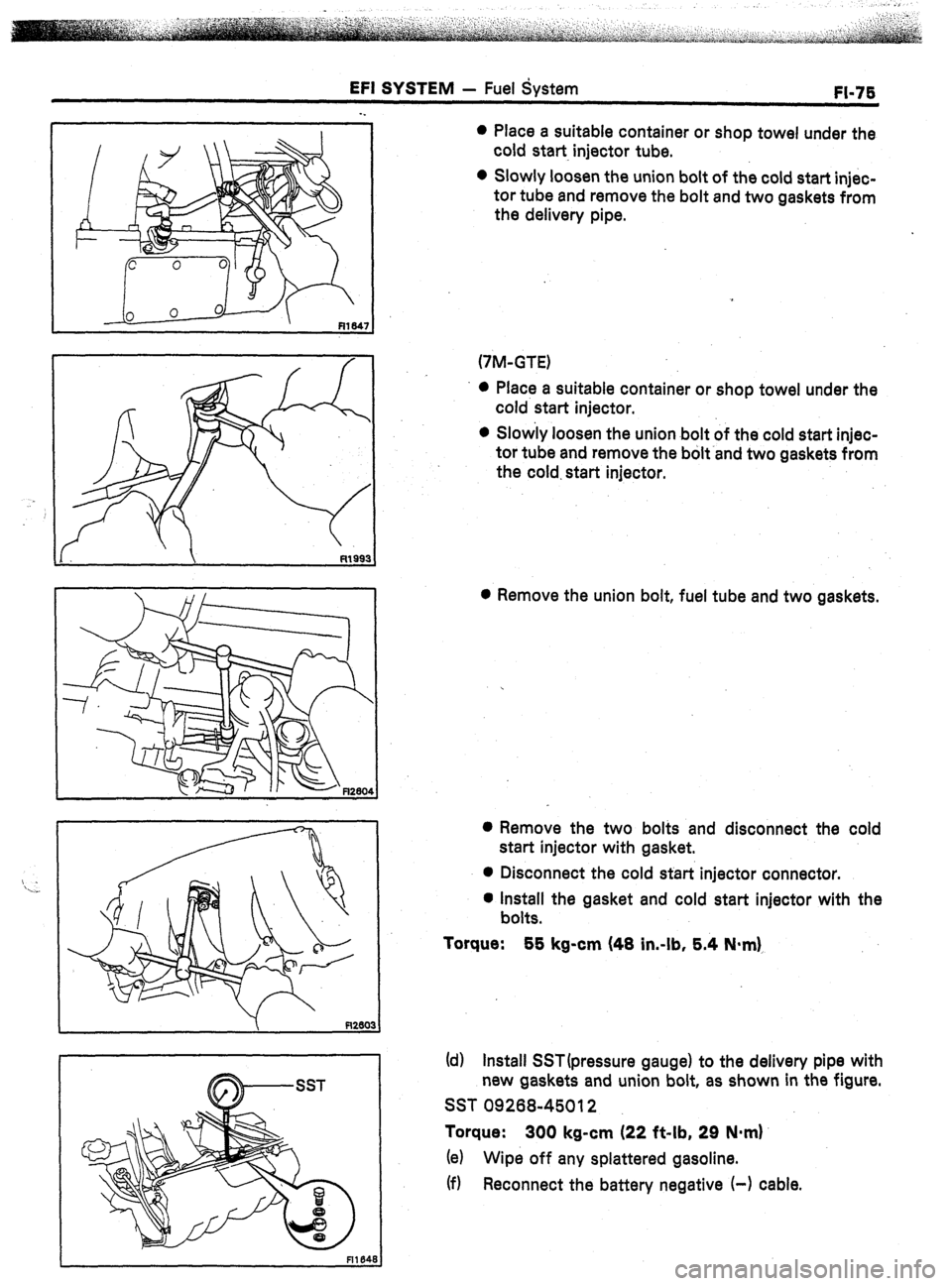 TOYOTA CELICA 1987  Service Repair Manual EFI SYSTEM - Fuel System 
FI-75 
0 Place a suitable container or shop towel under the 
cold start injector tube. 
0 Slowly loosen the union bolt of the cold start injec- 
tor tube and remove the bolt 
